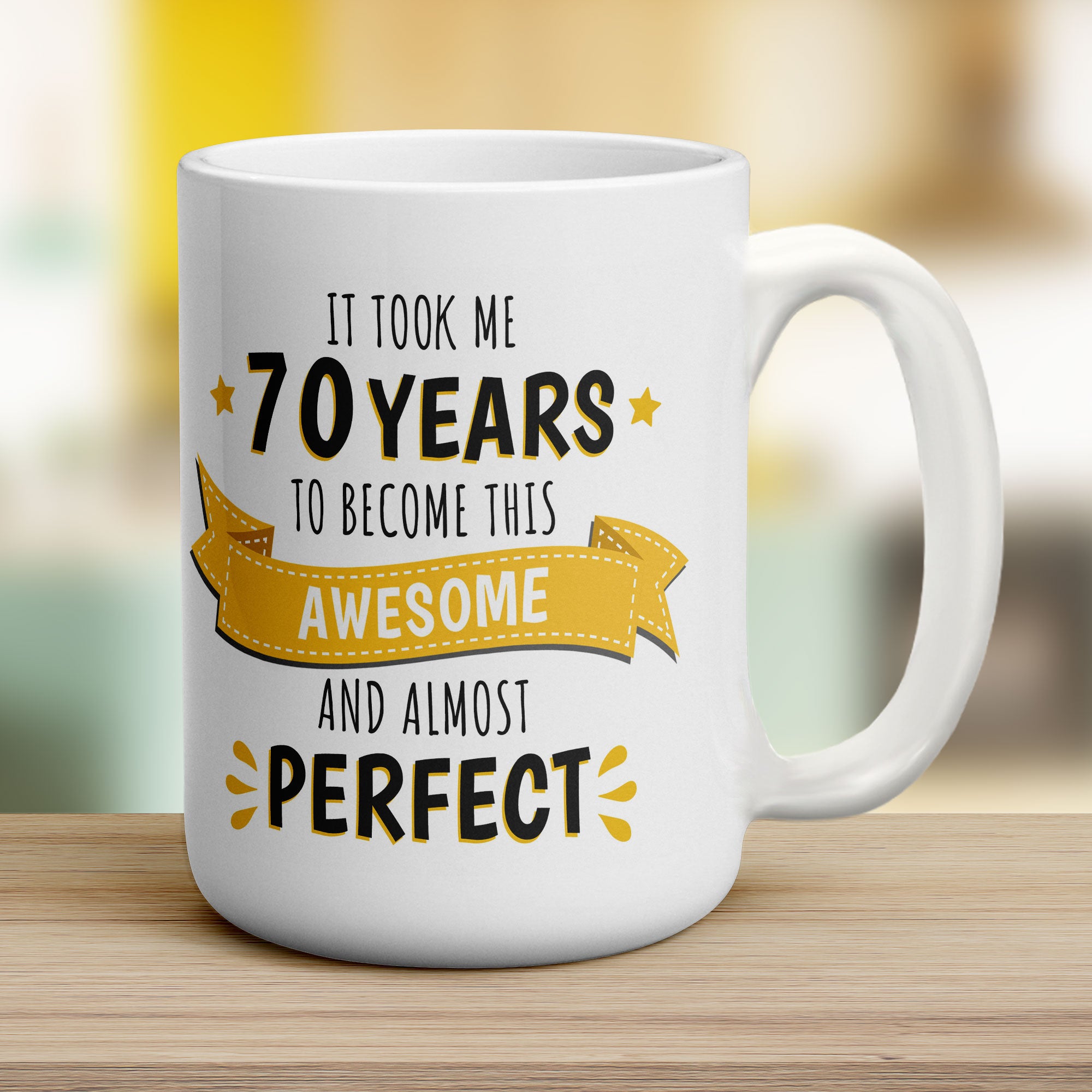 It Took Me 70 Years to Become This Awesome and Almost Perfect Mug