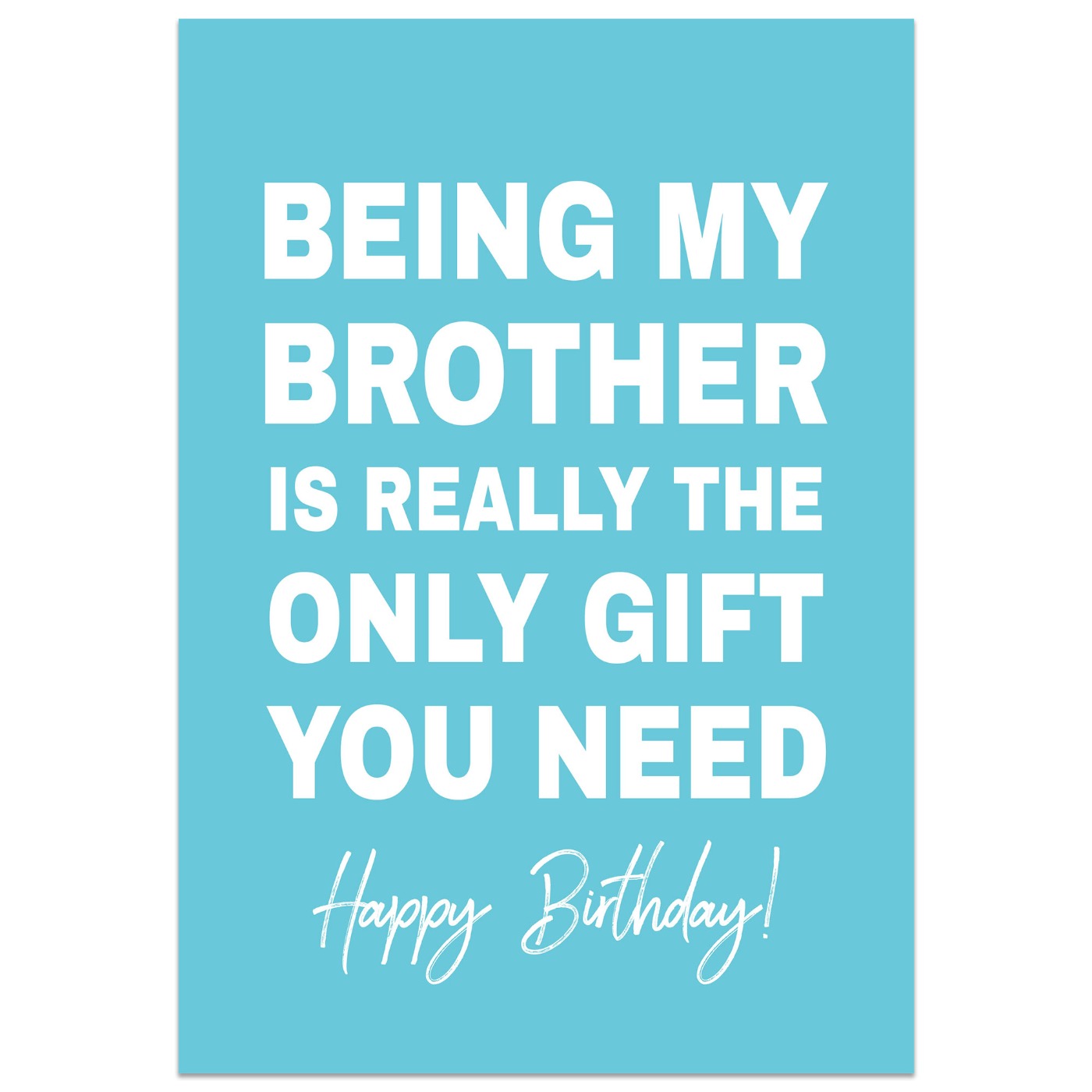 Being my Brother is the Only Gift You Need Birthday Card