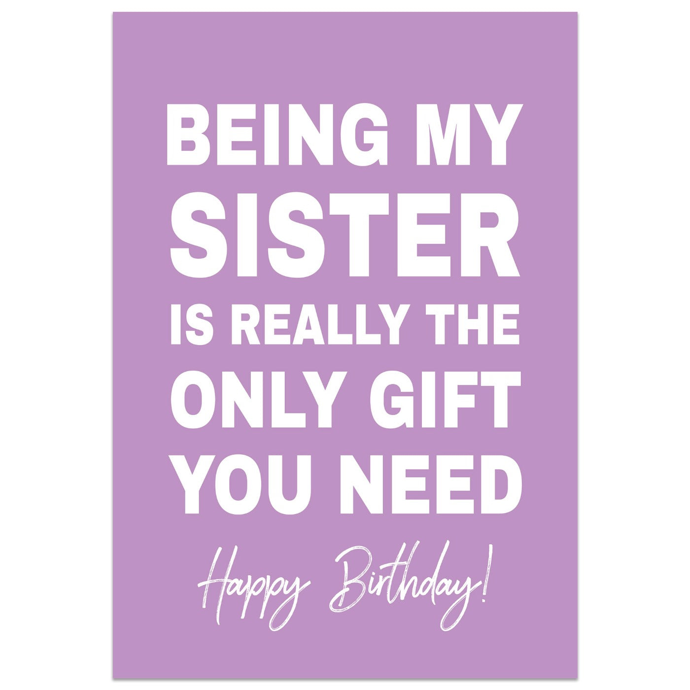 Being my Sister is the Only Gift You Need Birthday Card