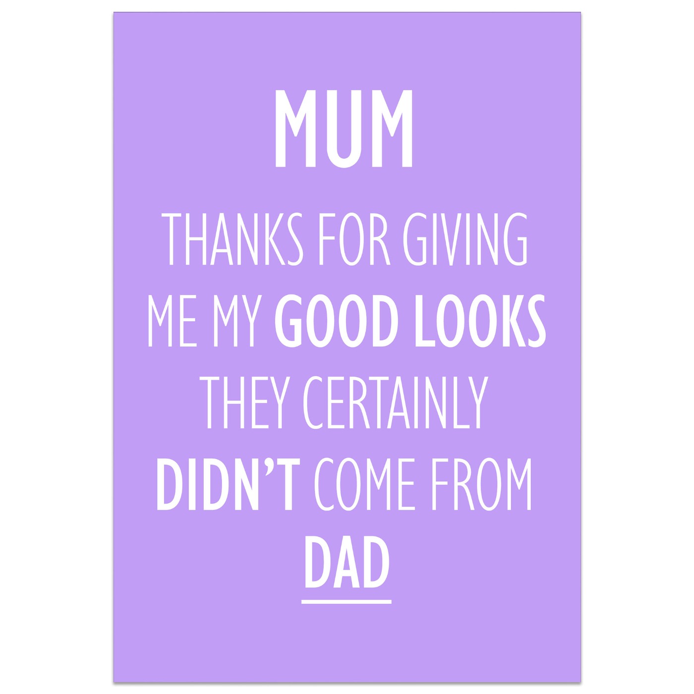 Mum Thanks for Giving me Your Good Looks Card