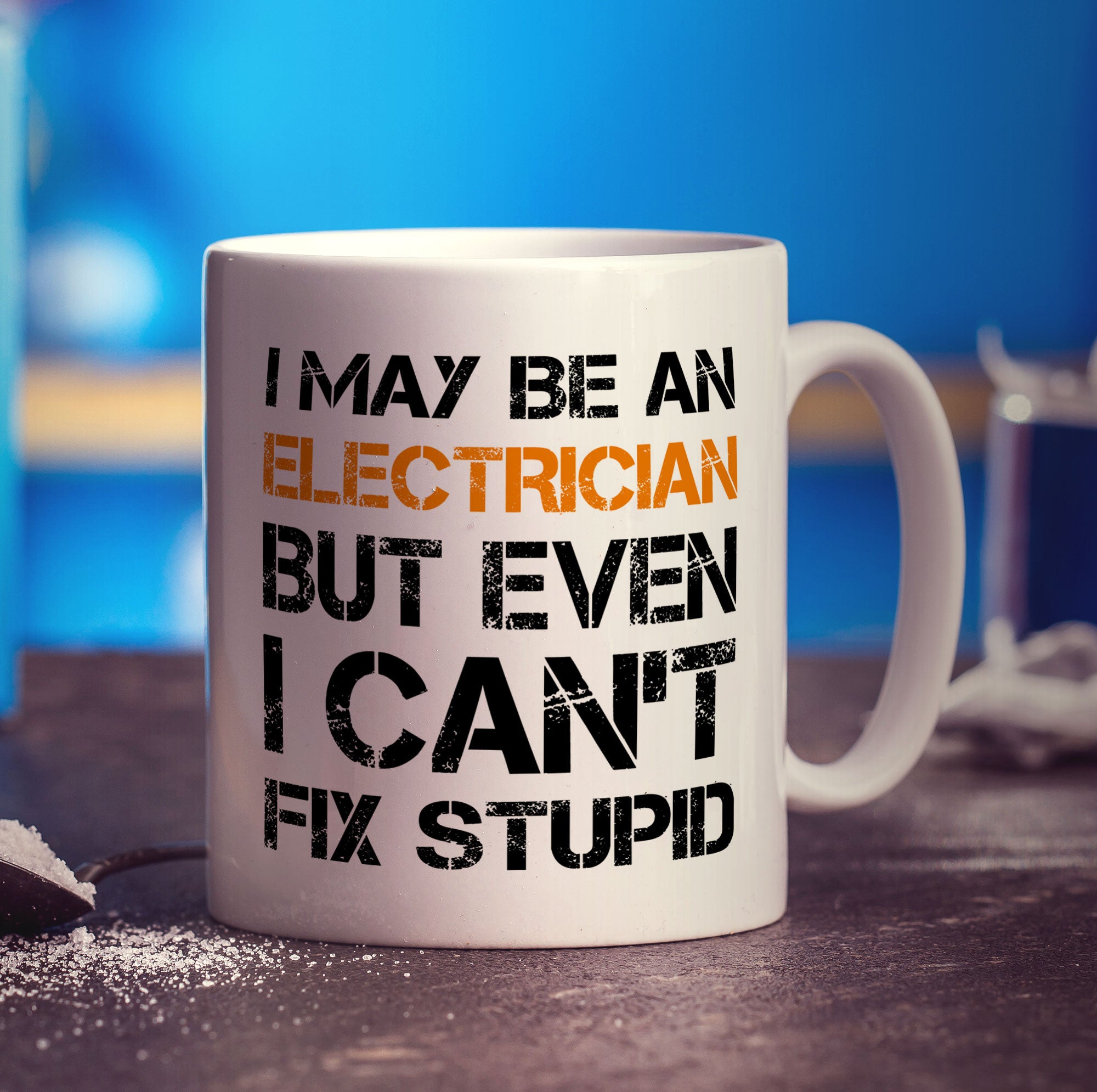 I May Be An Electrician But Even I Can't Fix Stupid Mug