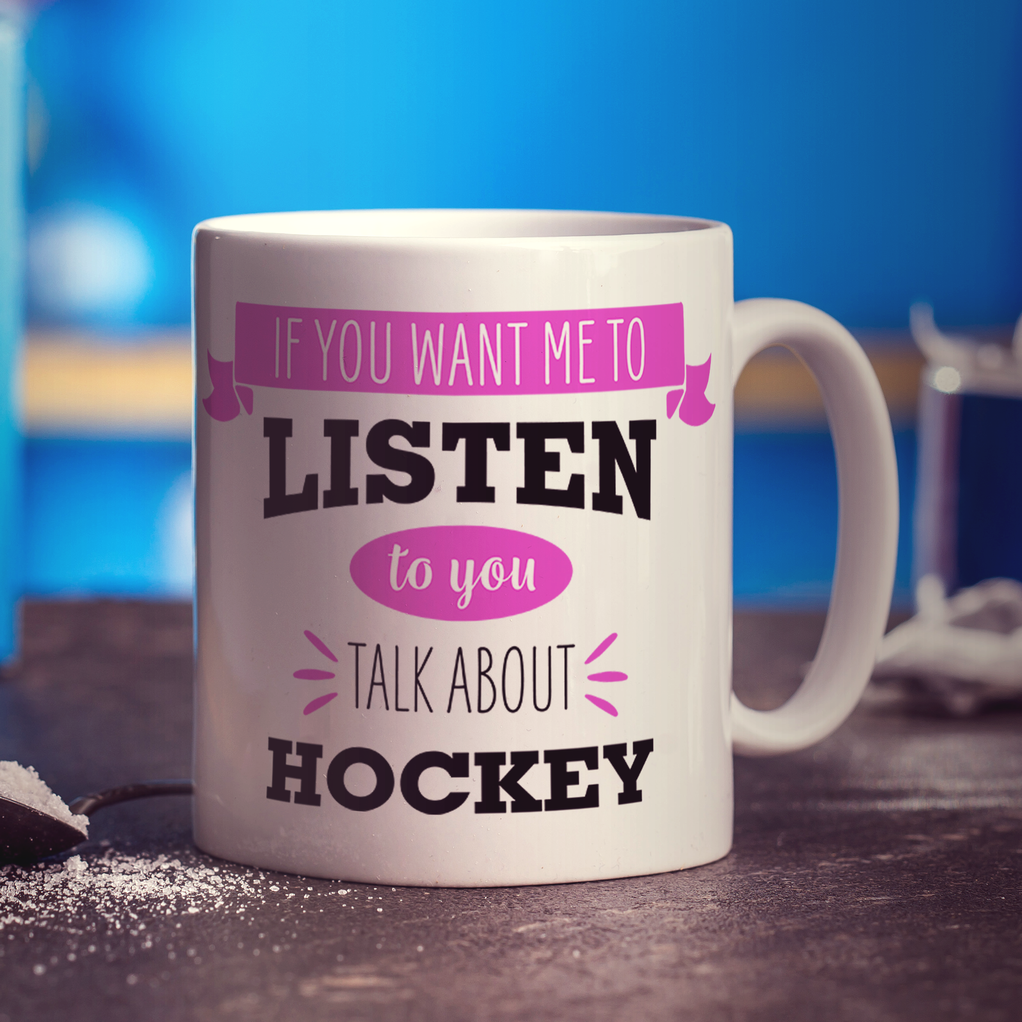 If You Want Me To Listen To You Talk About Hockey Mug
