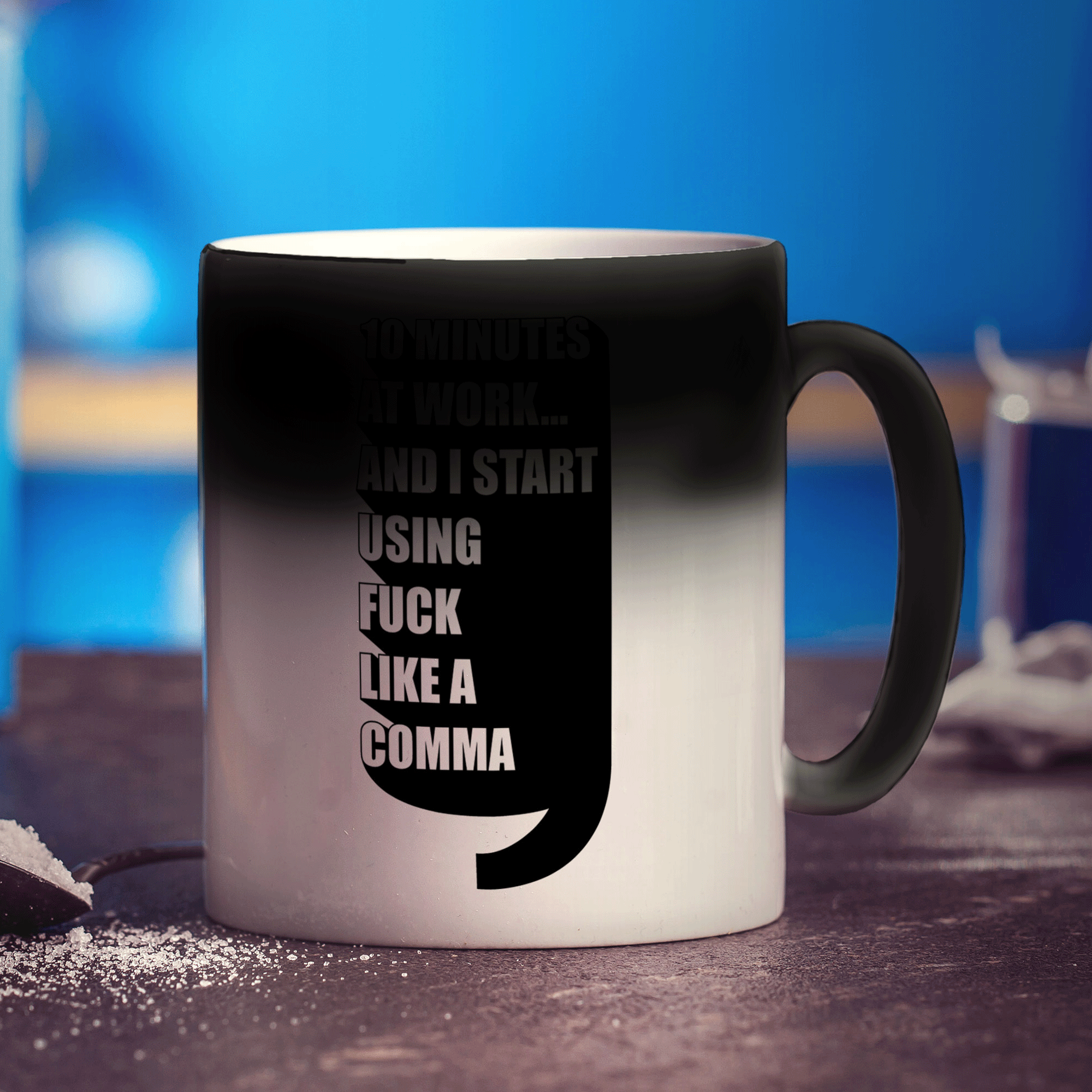 10 Minutes At Work... And I Start Using Fuck Like a Comma Mug