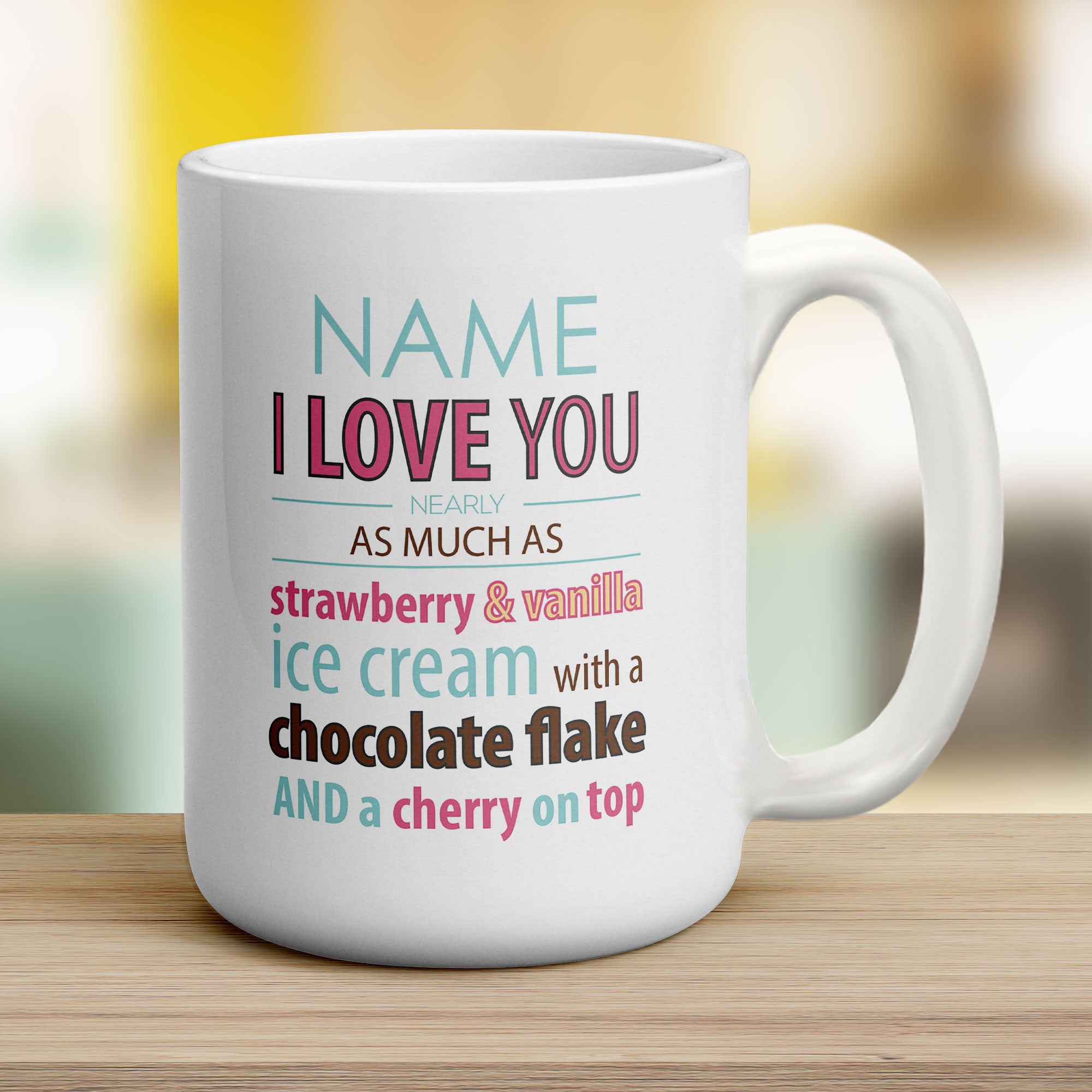 Love you nearly as much as Ice Cream' Name Mug