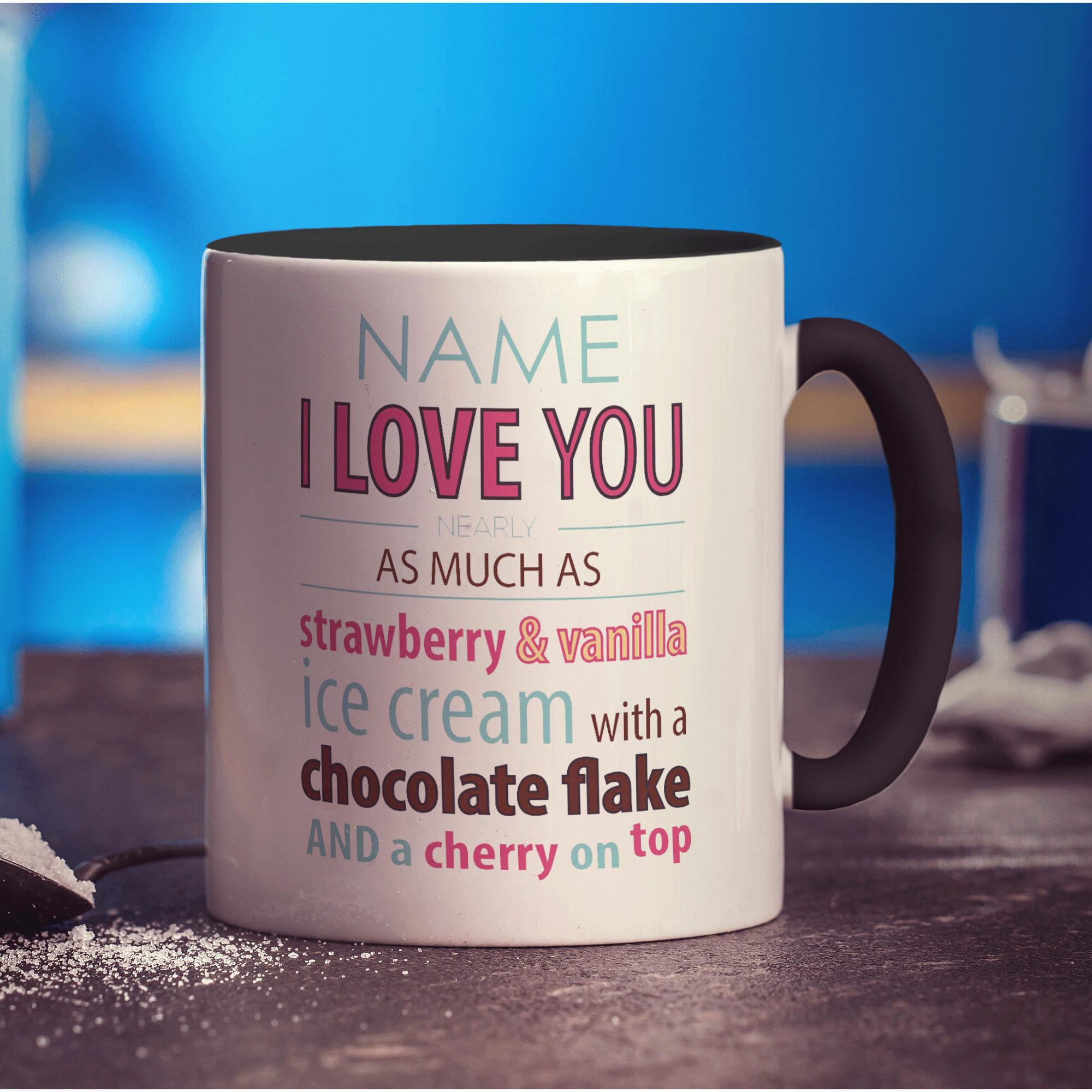 Love you nearly as much as Ice Cream' Name Mug