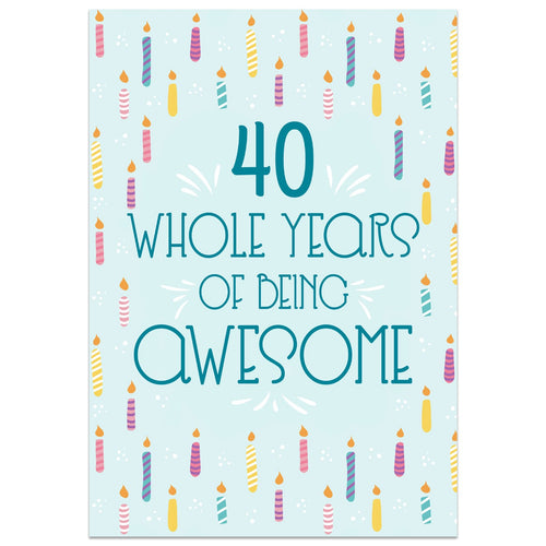 40 Whole Years of Being Awesome - 40th Birthday Card