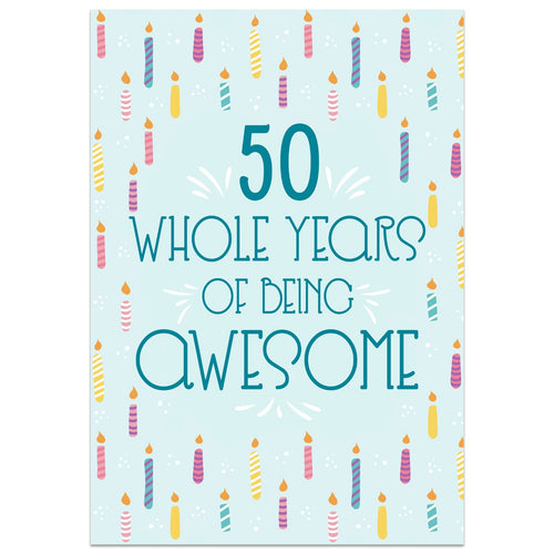 50 Whole Years of Being Awesome - 50th Birthday Card