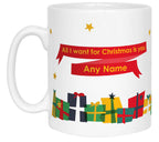 All I Want' Christmas Name Mug
