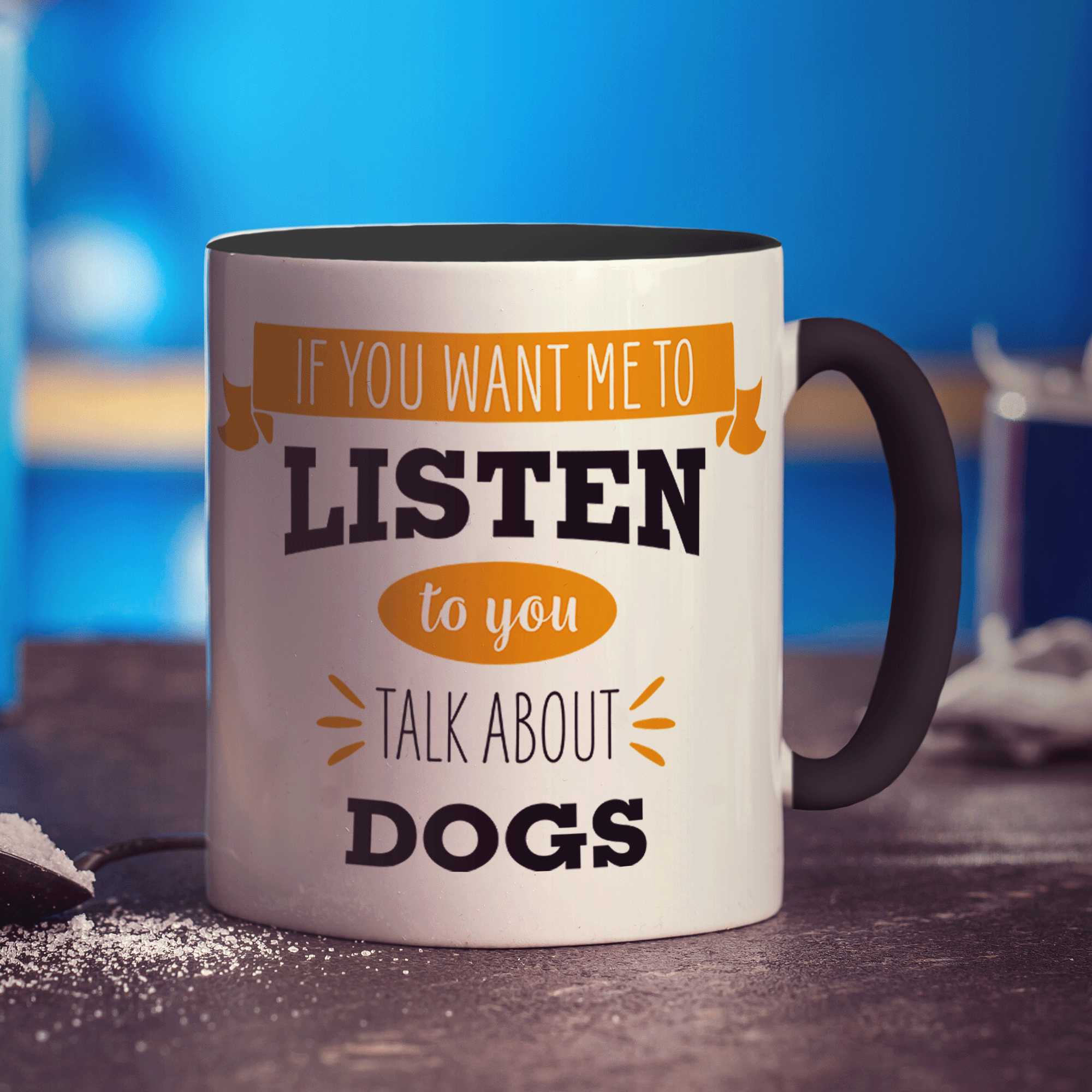 If You Want Me To Listen To You Talk About Dogs Mug