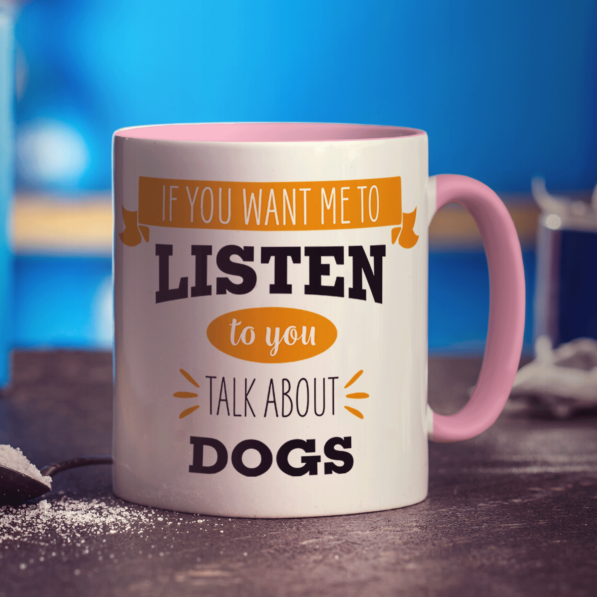 If You Want Me To Listen To You Talk About Dogs Mug