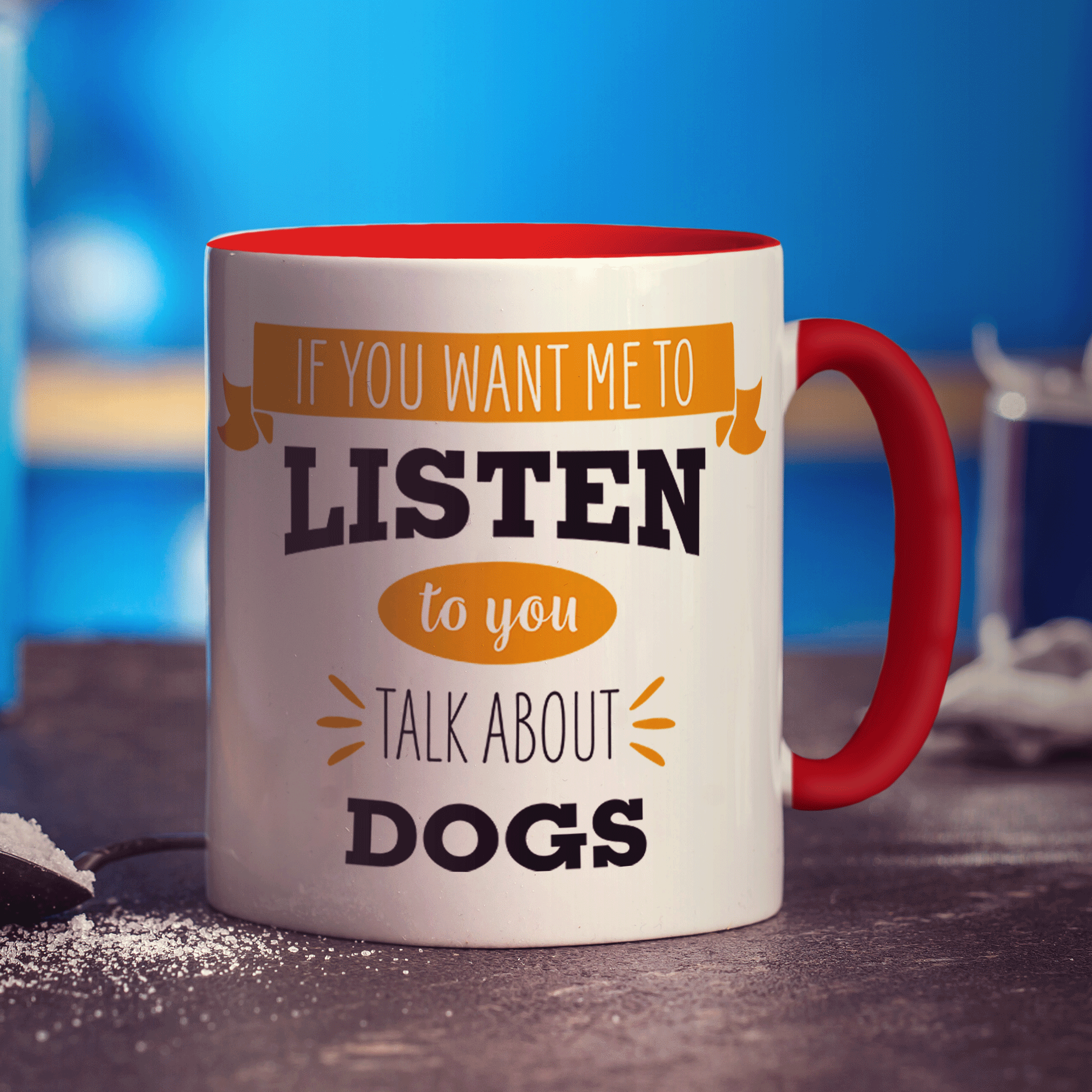 If You Want Me To Listen To You Talk About Dogs Mug