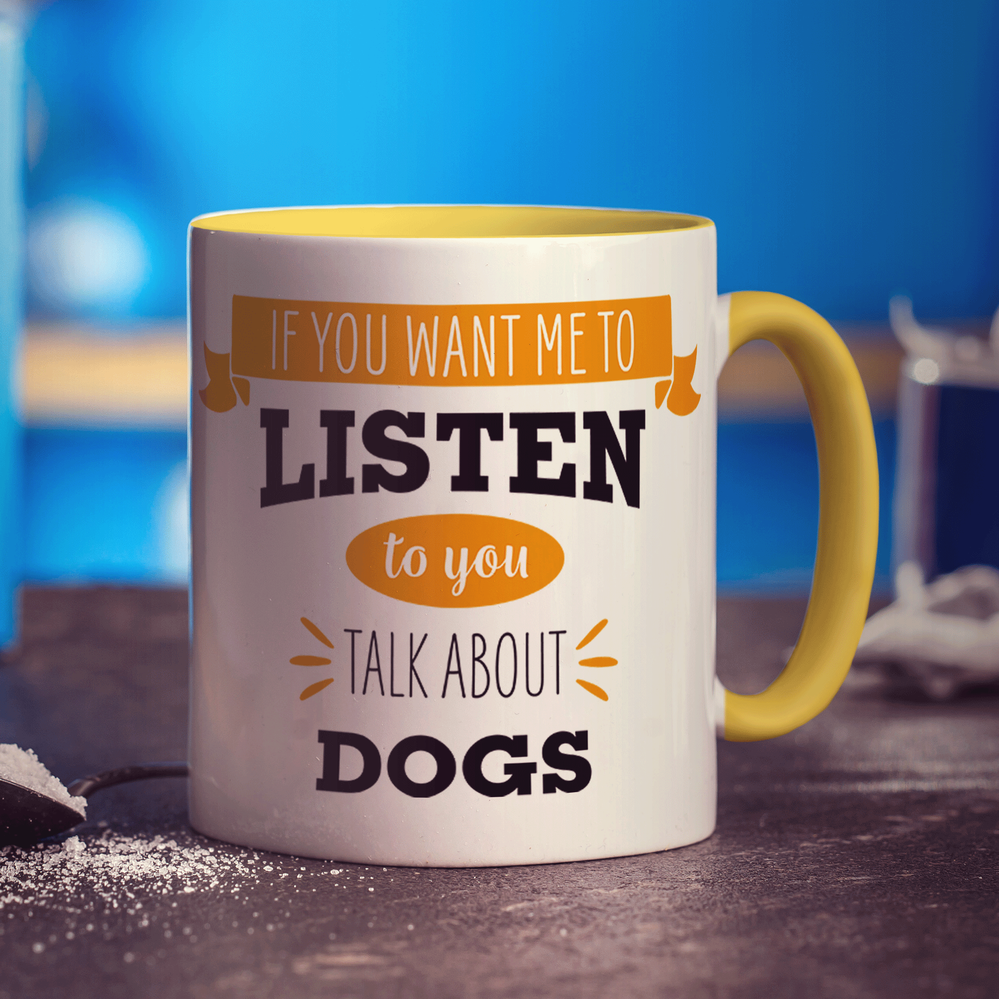 If You Want Me To Listen To You Talk About Dogs Mug