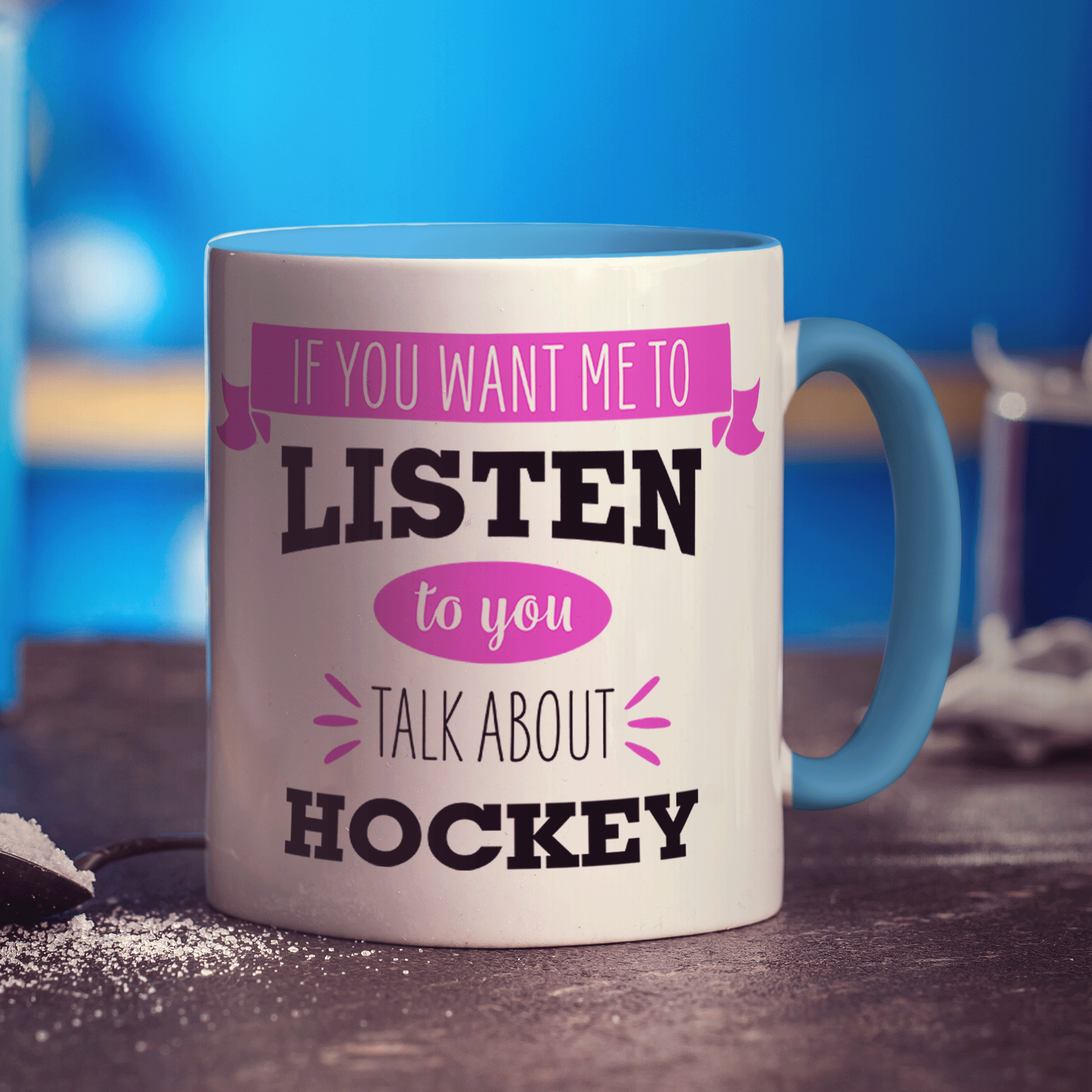 If You Want Me To Listen To You Talk About Hockey Mug