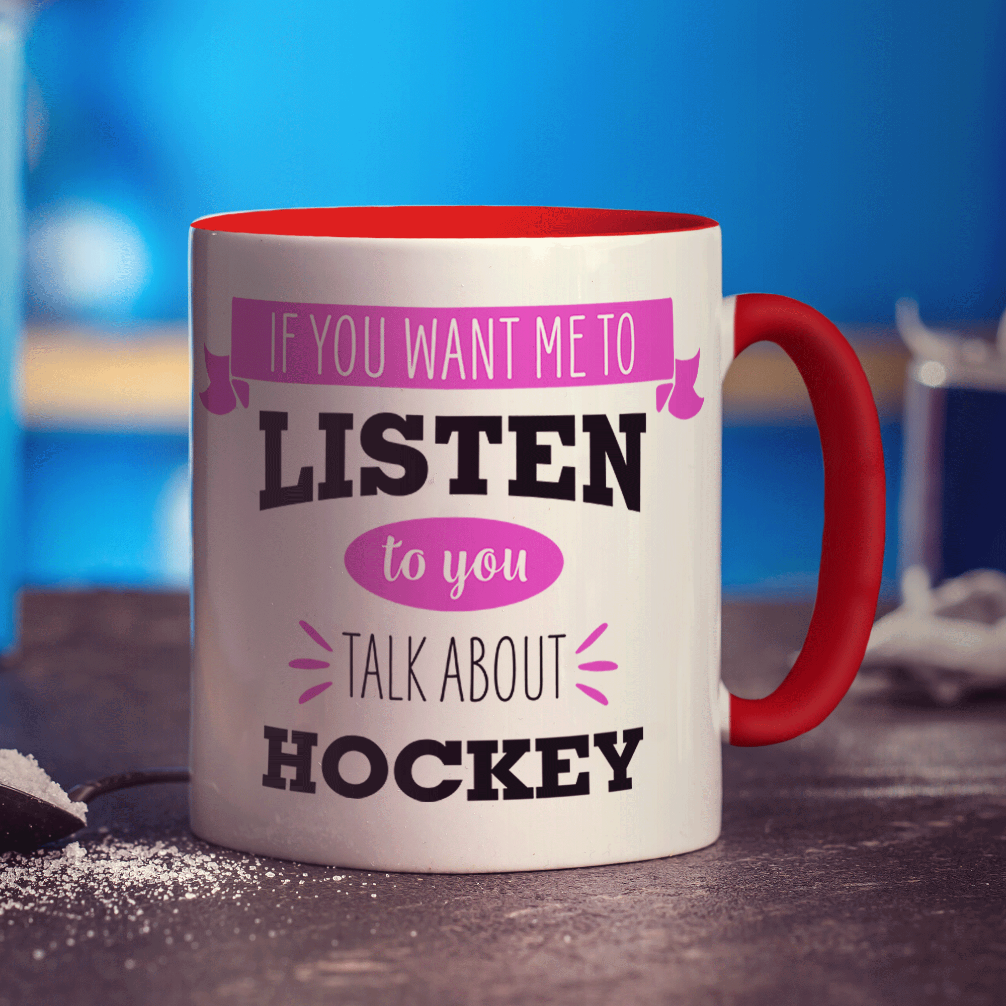 If You Want Me To Listen To You Talk About Hockey Mug