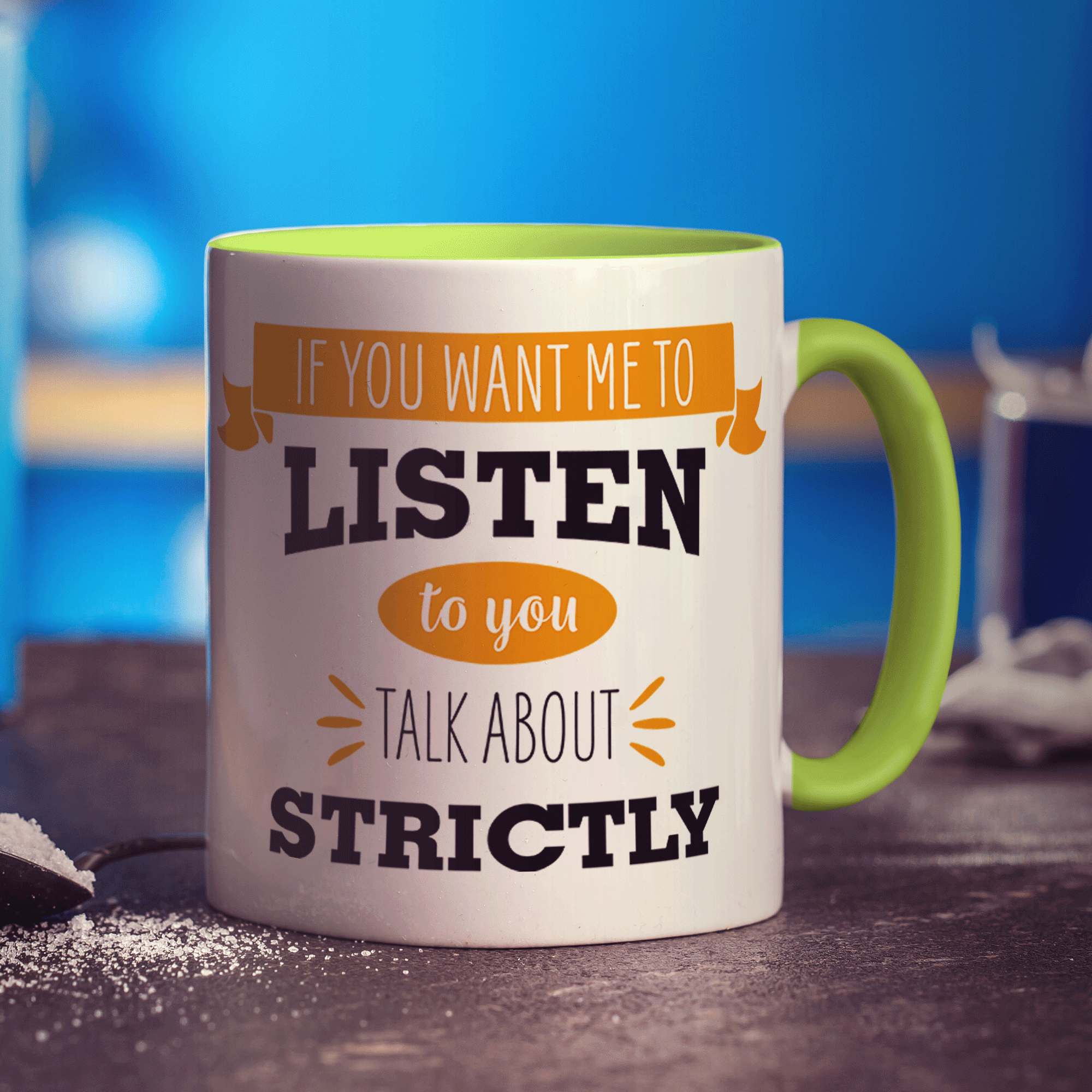 If You Want Me To Listen To You Talk About Strictly Mug - Standard 330ml (11oz) / Green