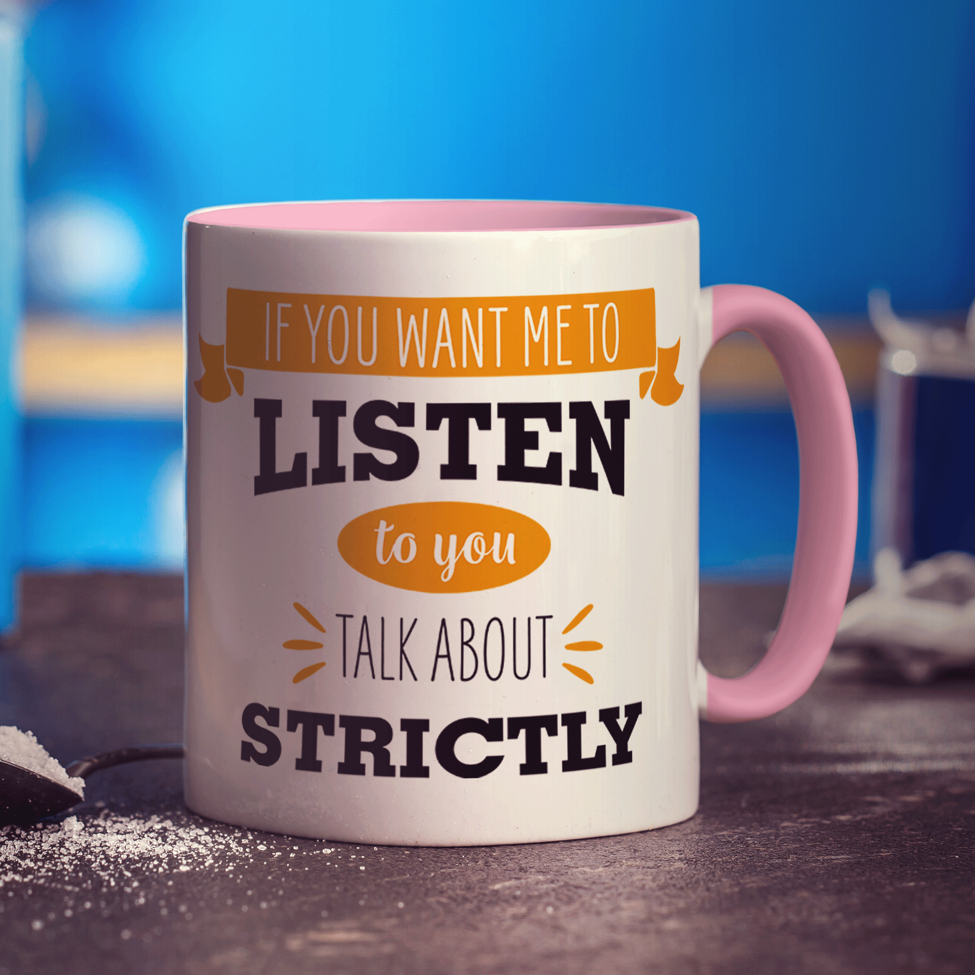 If You Want Me To Listen To You Talk About Strictly Mug - Standard 330ml (11oz) / Pink