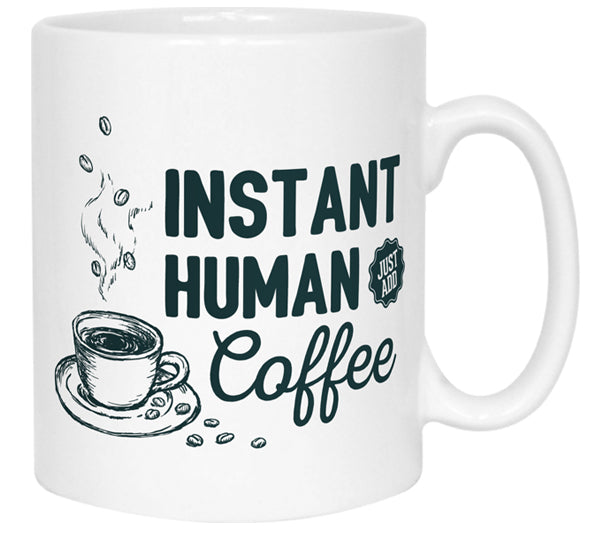 Instant Human, Just Add Coffee Mug