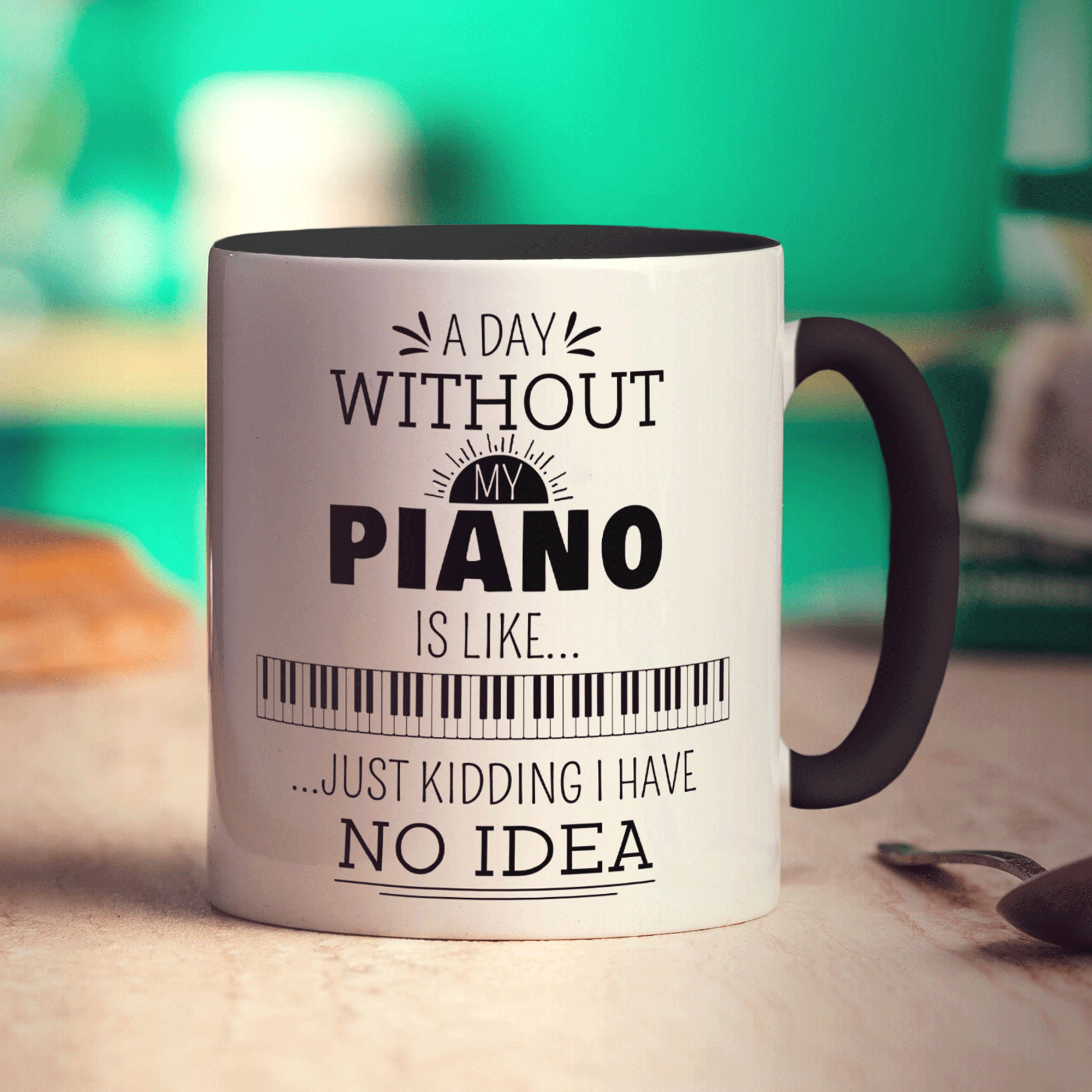A Day Without my Piano is Like... Just Kidding I Have No Idea Mug