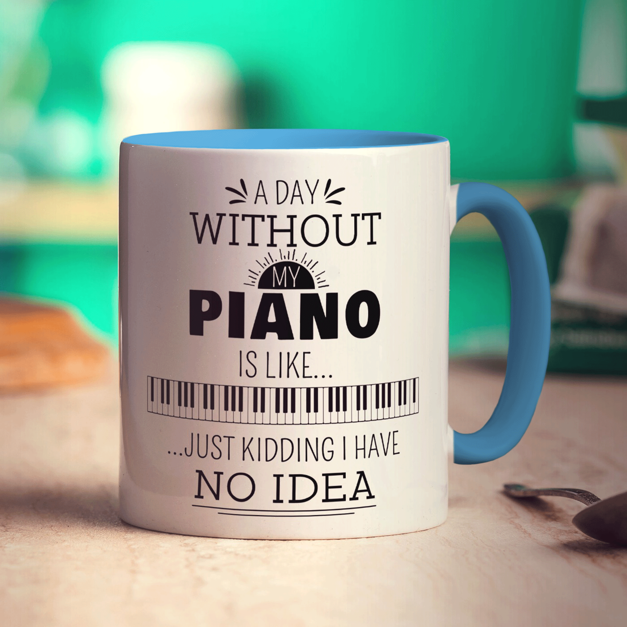 A Day Without my Piano is Like... Just Kidding I Have No Idea Mug