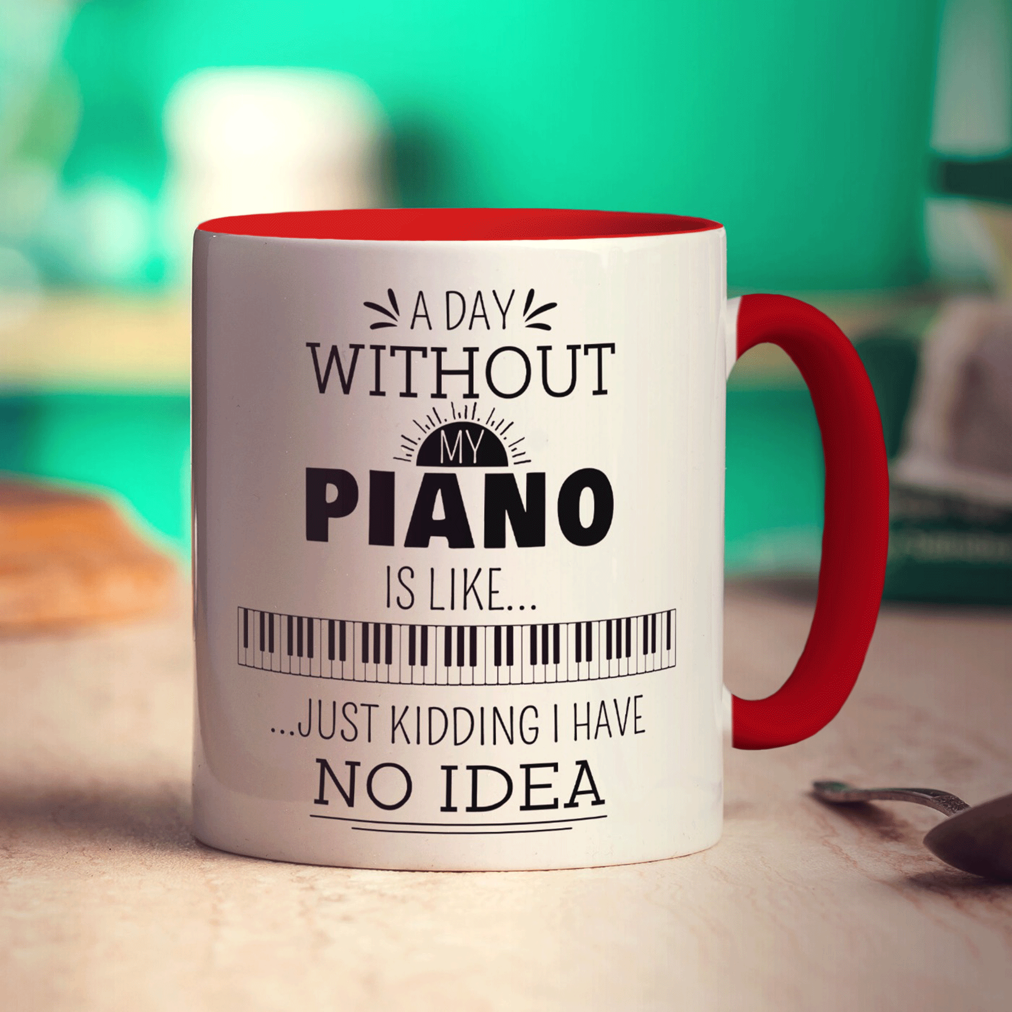 A Day Without my Piano is Like... Just Kidding I Have No Idea Mug