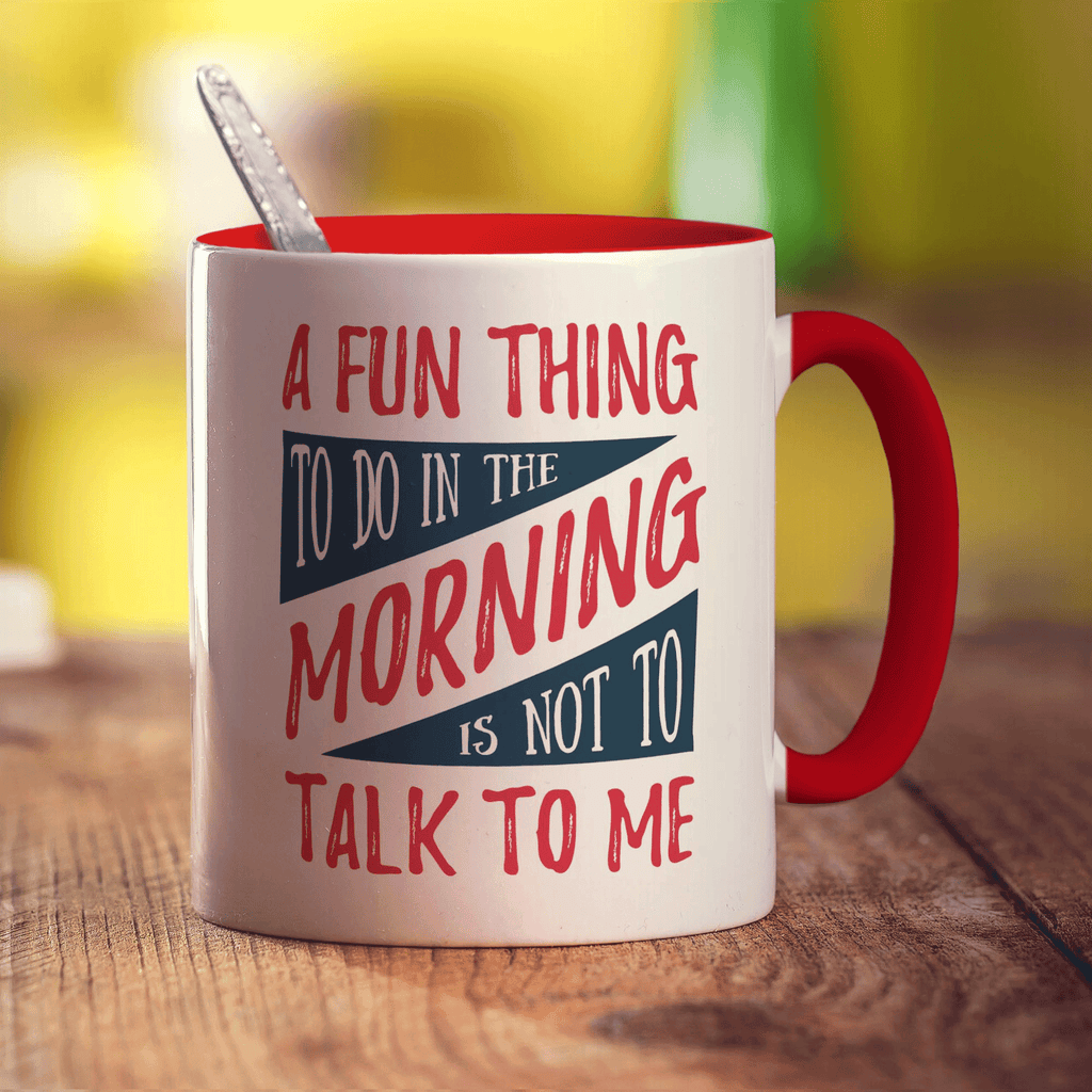 A Fun Thing To Do In The Morning is Not To Talk To Me Mug - Standard 330ml (11oz) / Red
