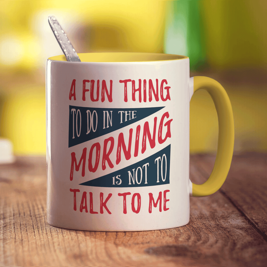 A Fun Thing To Do In The Morning is Not To Talk To Me Mug - Standard 330ml (11oz) / Yellow