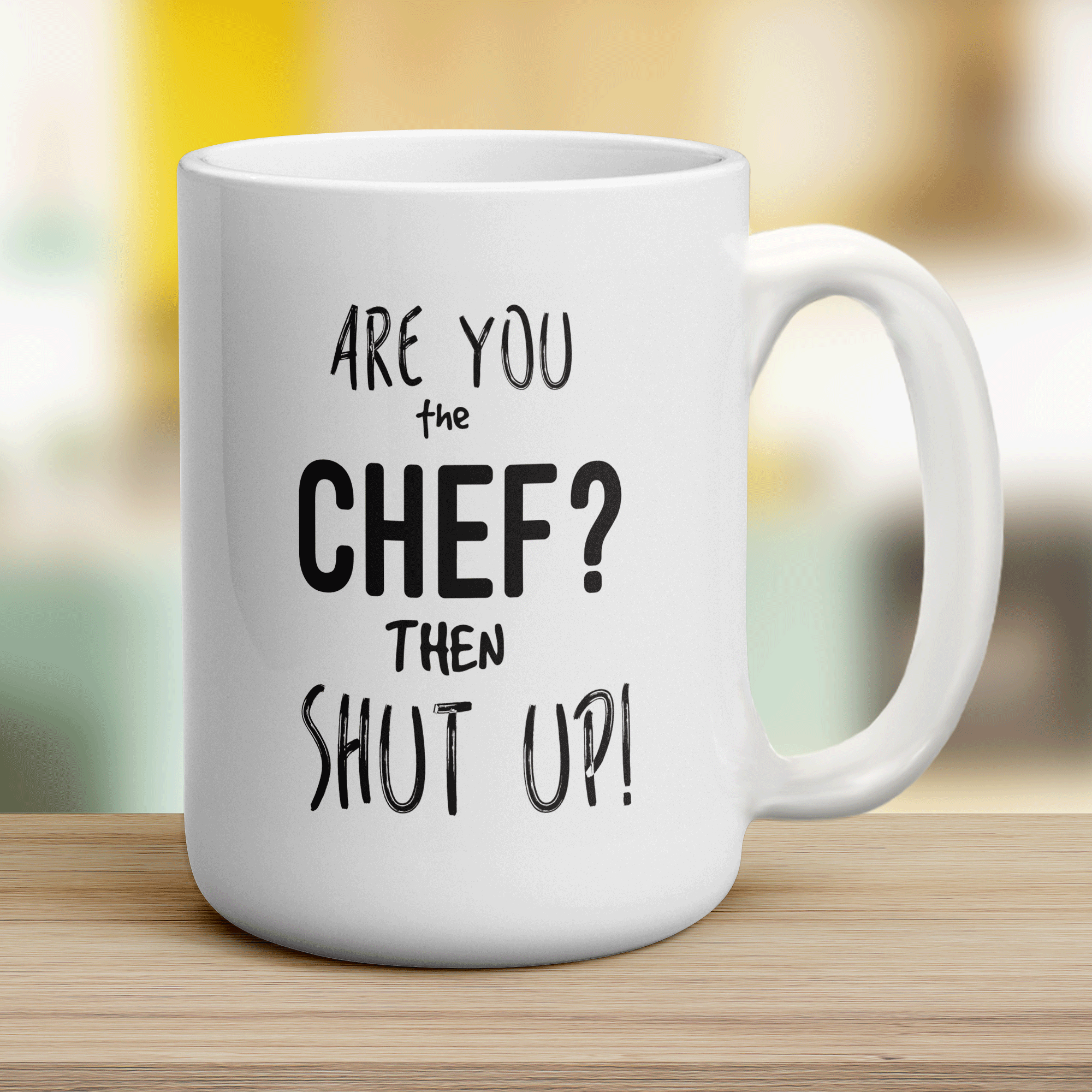Are You The Chef?... Then Shut Up! Mug