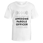 Awesome Parole Officer T-Shirt - Small / White