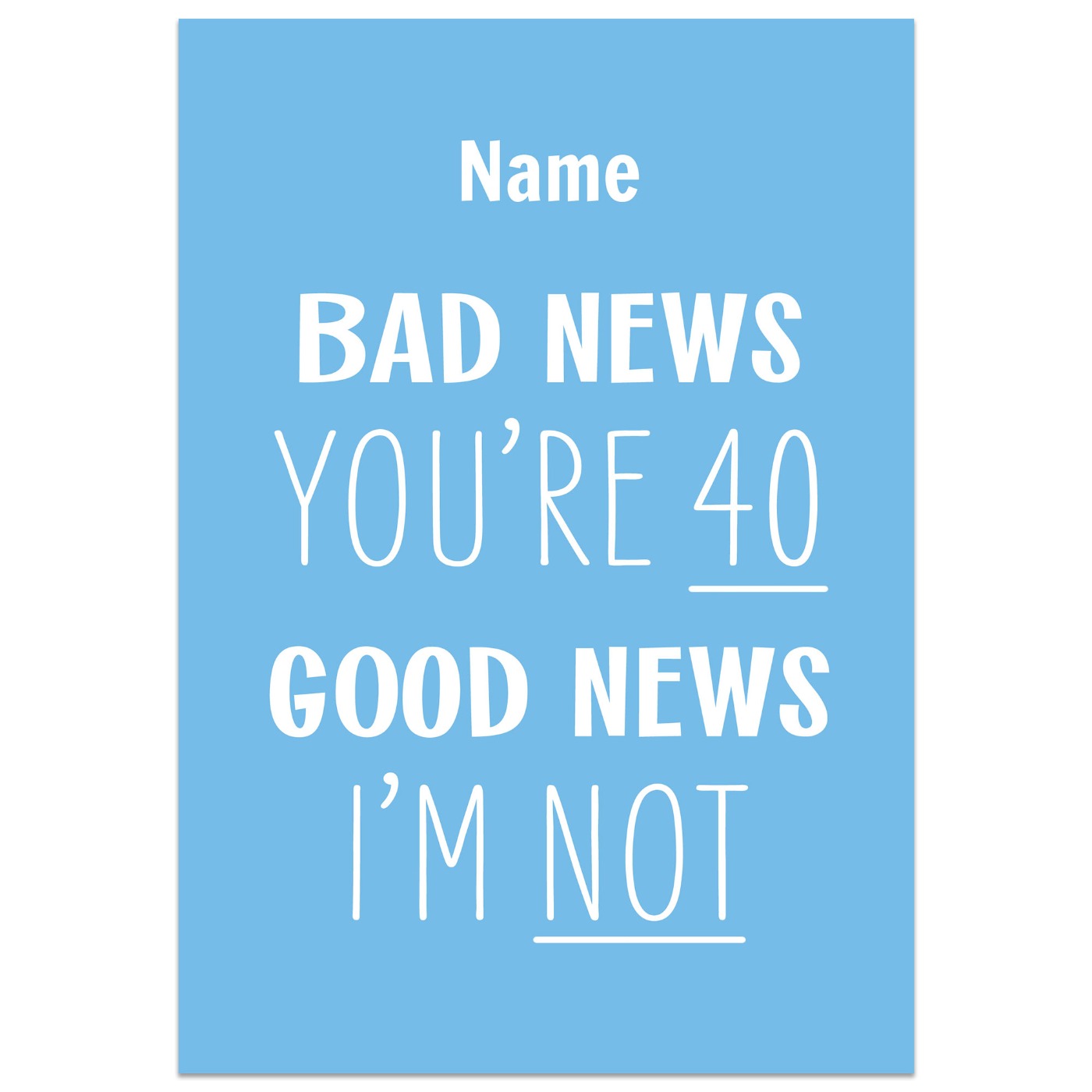 Bad News You're 40 Good News I'm Not Birthday Card
