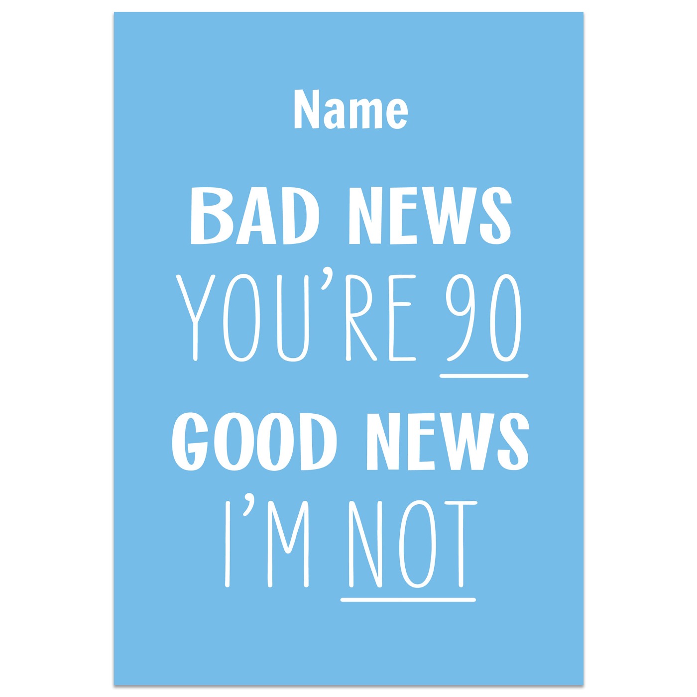 Bad News You're 90 Good News I'm Not Birthday Card