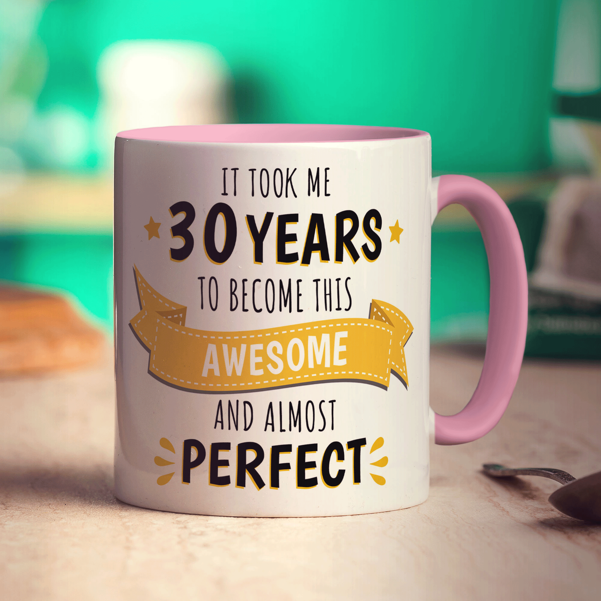 It Took Me 30 Years to Become This Awesome and Almost Perfect Mug