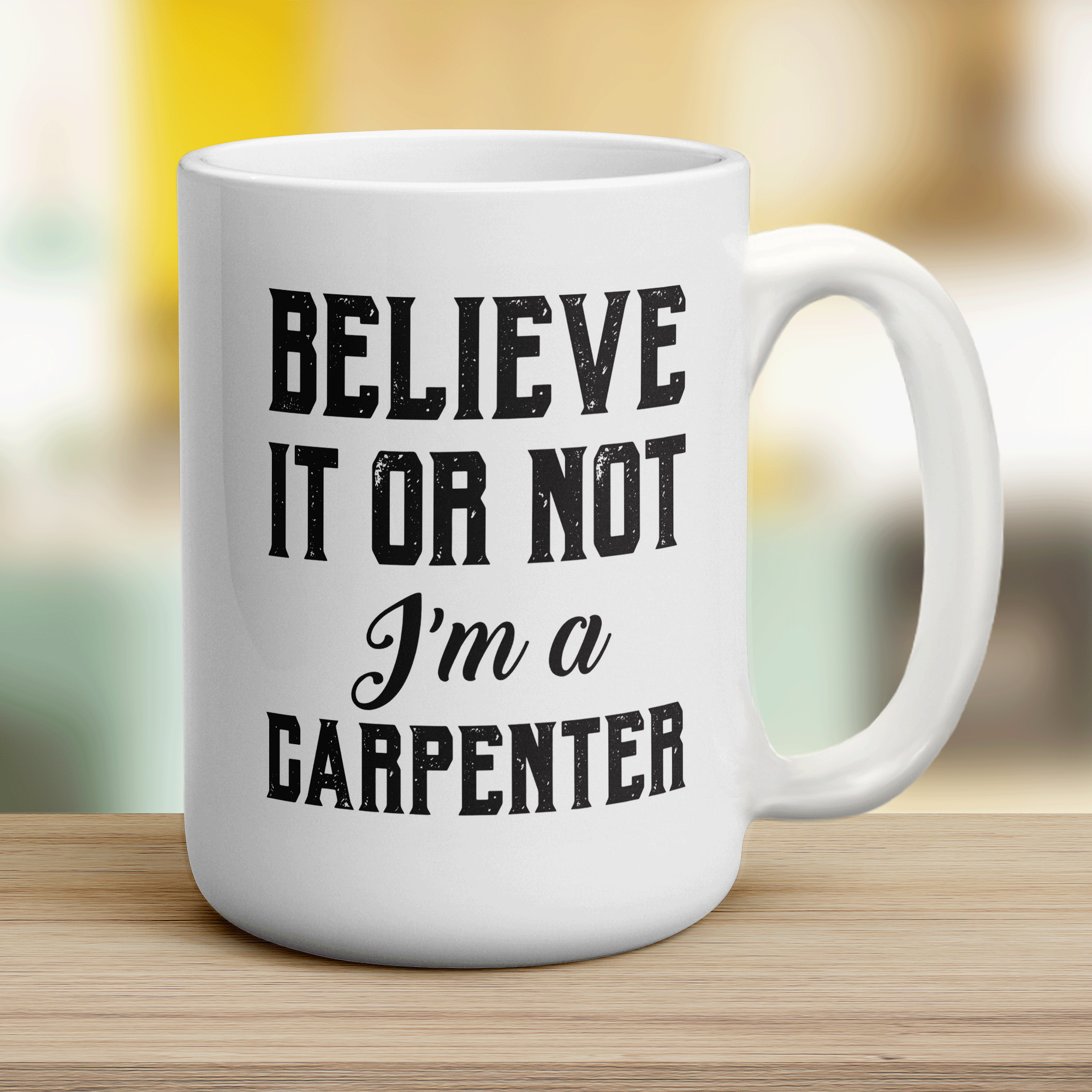 Believe It or Not I'm a Carpenter Mug - Jumbo 440ml (15oz) / White