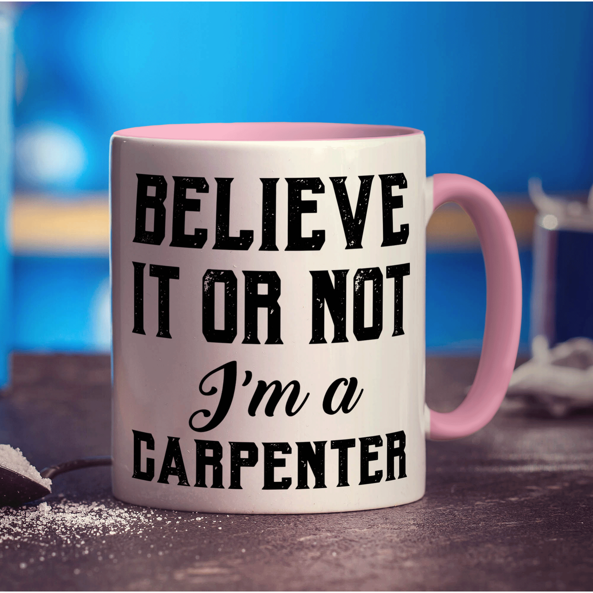Believe It or Not I'm a Carpenter Mug - Standard 330ml (11oz) / Pink