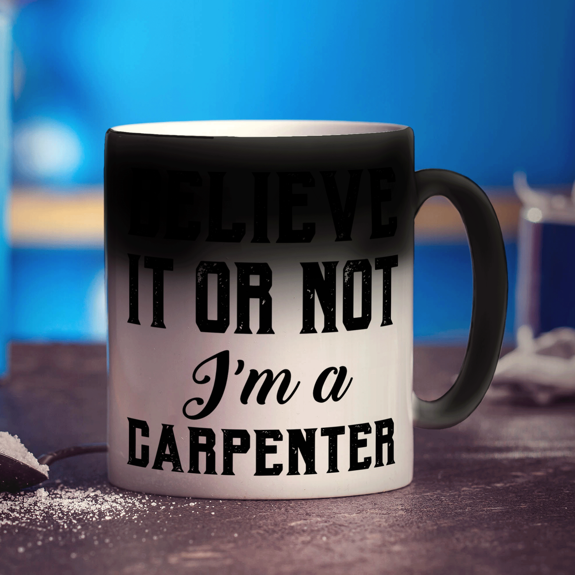 Believe It or Not I'm a Carpenter Mug - Standard 330ml (11oz) / Magic Mug