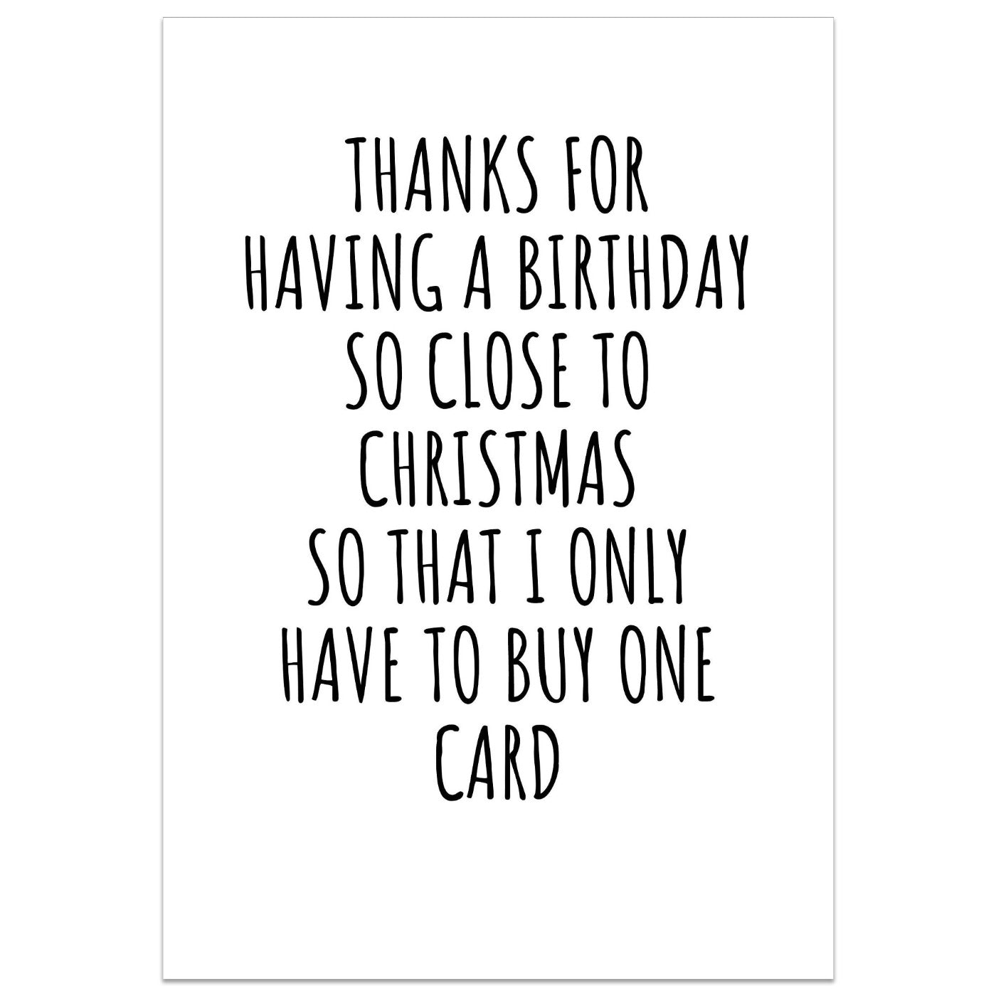 Thanks For Having a Birthday So Close To Christmas Card