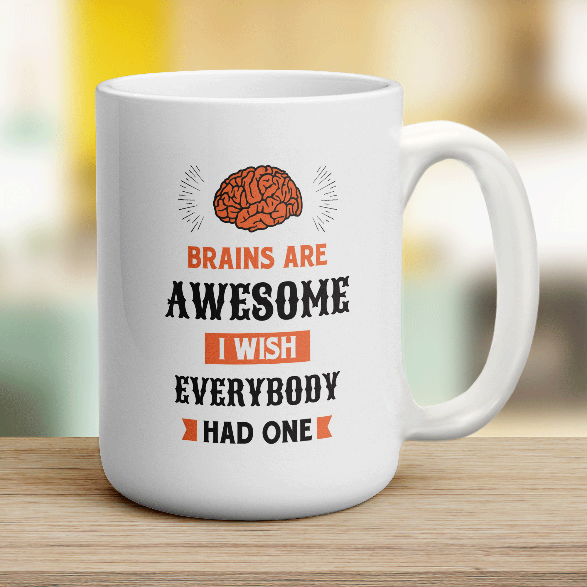 Brains Are Awesome I Wish Everybody Had One Mug