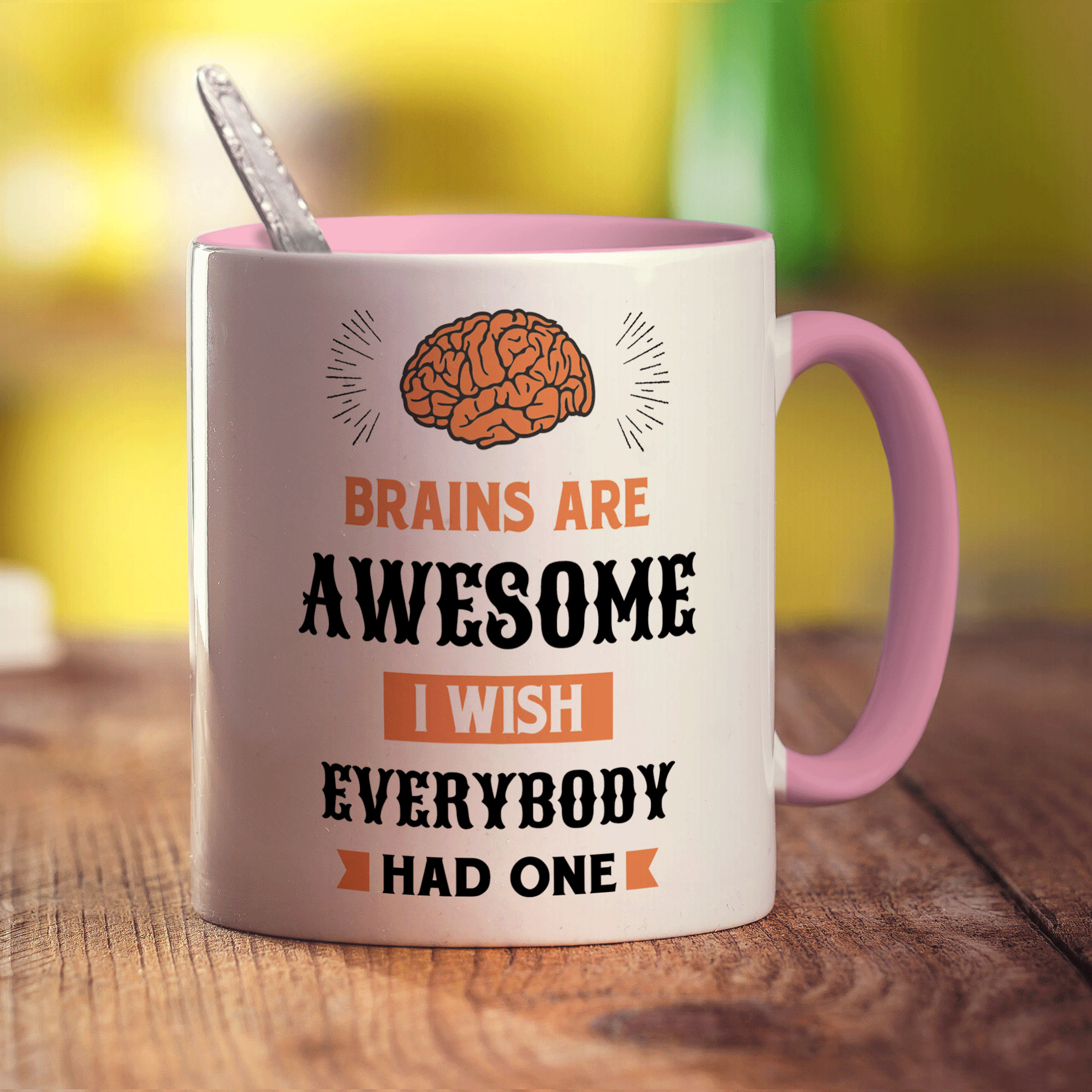 Brains Are Awesome I Wish Everybody Had One Mug