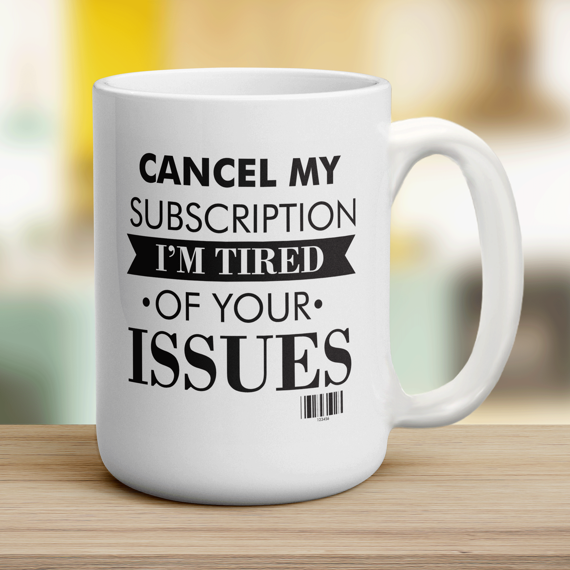 Cancel My Subscription I'm Tired of Your Issues Mug - Jumbo 440ml (15oz) / White