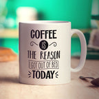Coffee is the Reason I Got Out of Bed Today Mug - Standard 330ml (11oz) / White