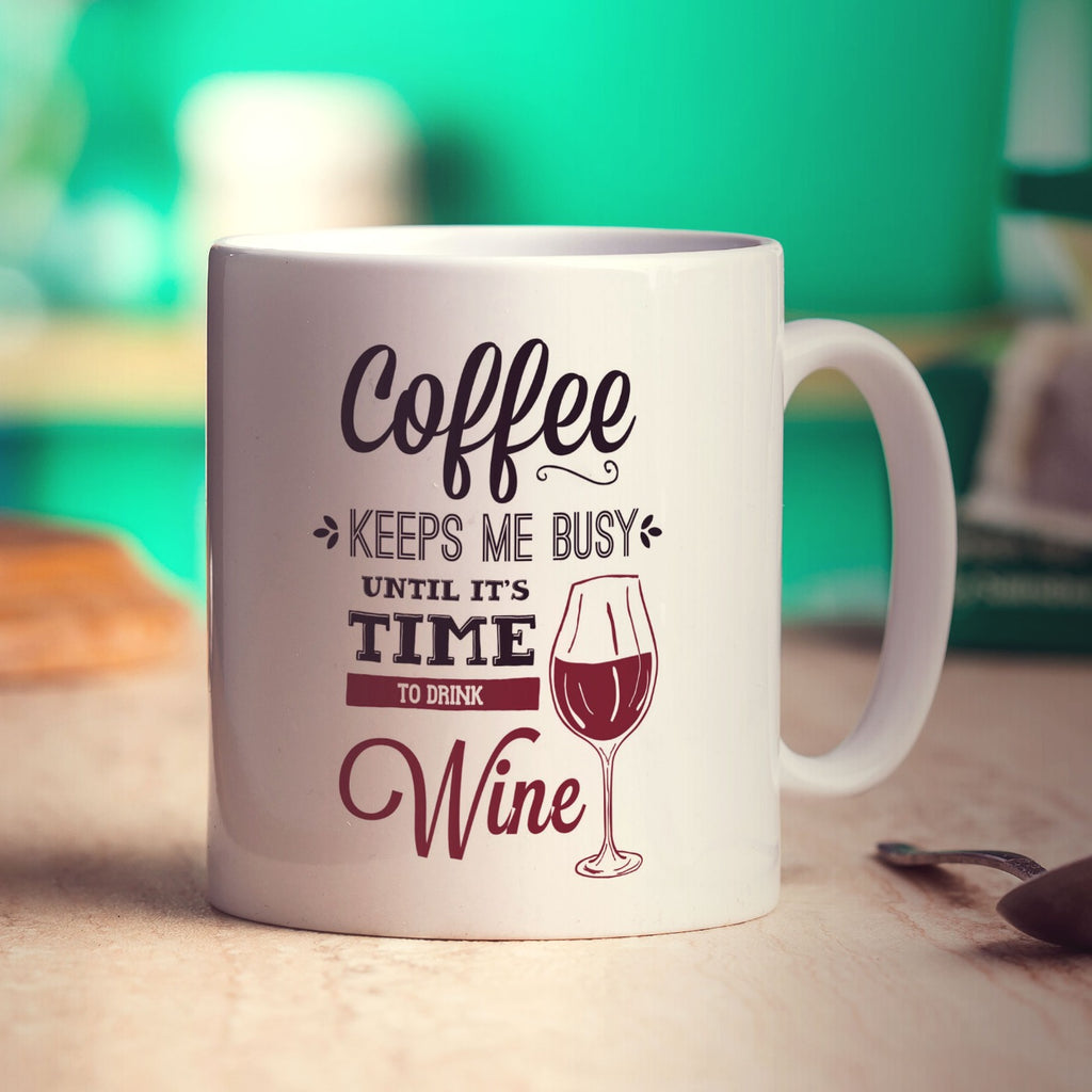 Coffee Keeps Me Busy Until It's Time To Drink Wine Mug