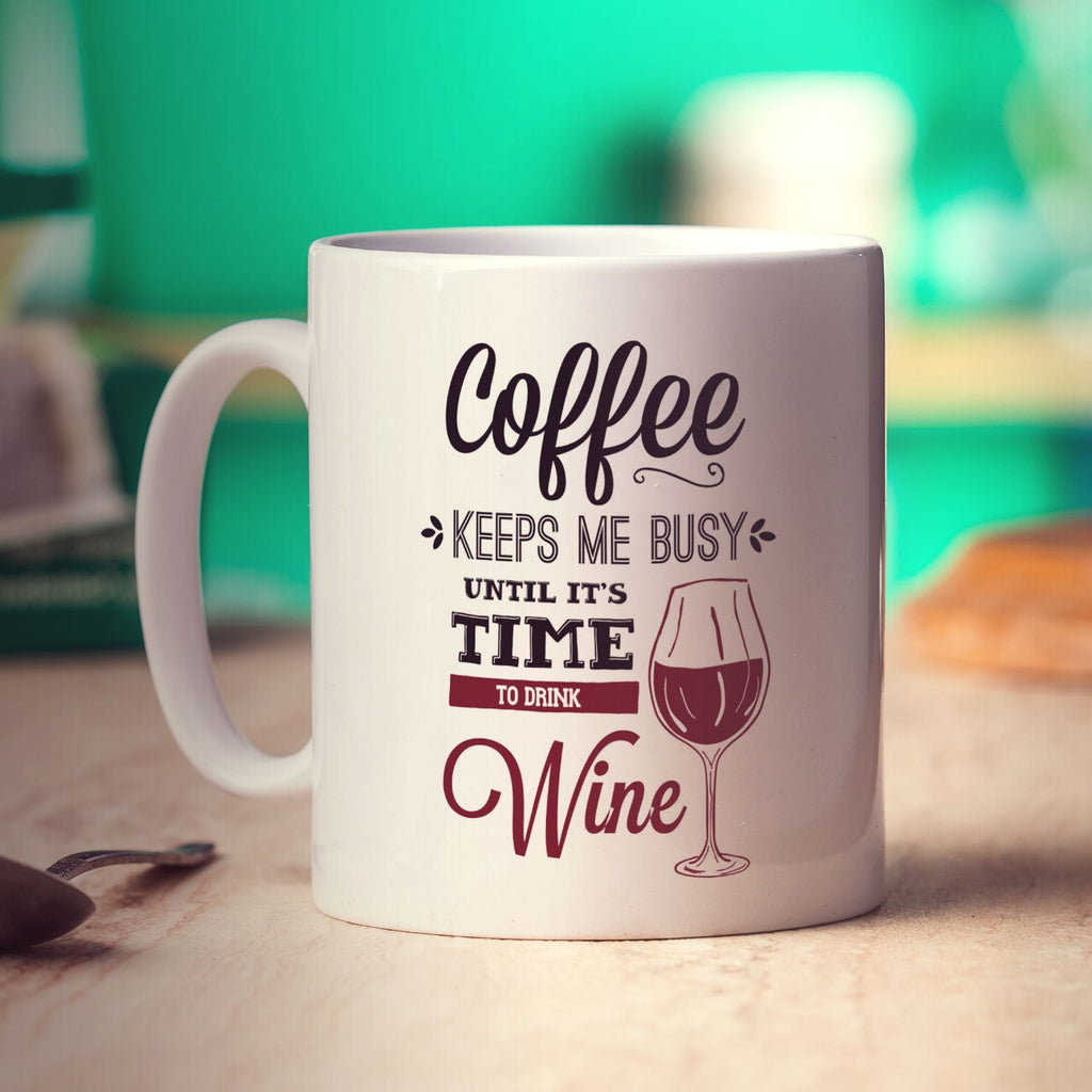 Coffee Keeps Me Busy Until It's Time To Drink Wine Mug