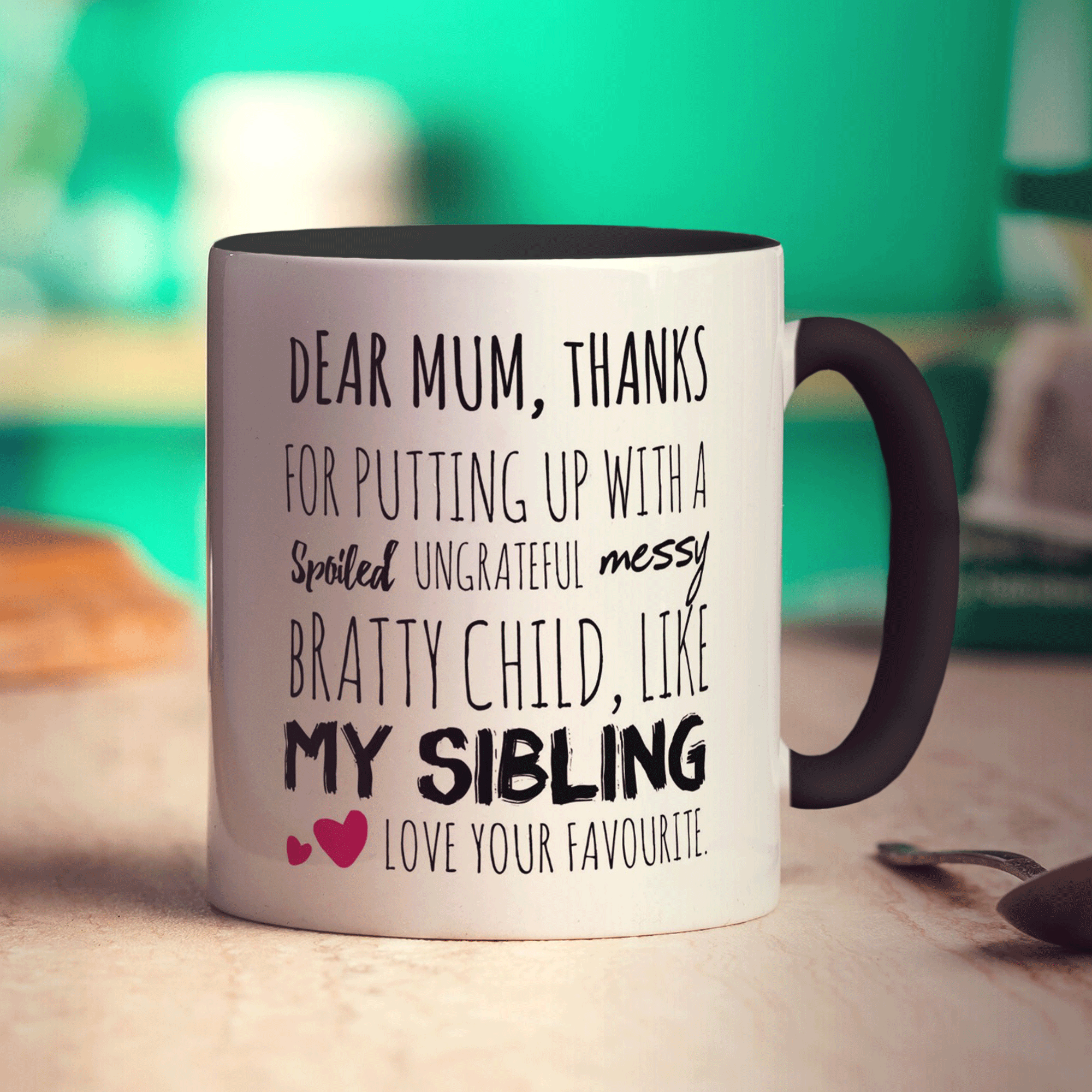 Thanks For Putting Up With A Spoiled, Ungrateful, Messy Bratty Child, Like My Sibling