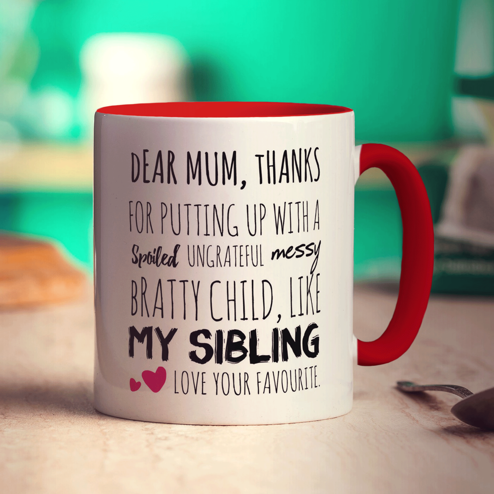 Thanks For Putting Up With A Spoiled, Ungrateful, Messy Bratty Child, Like My Sibling