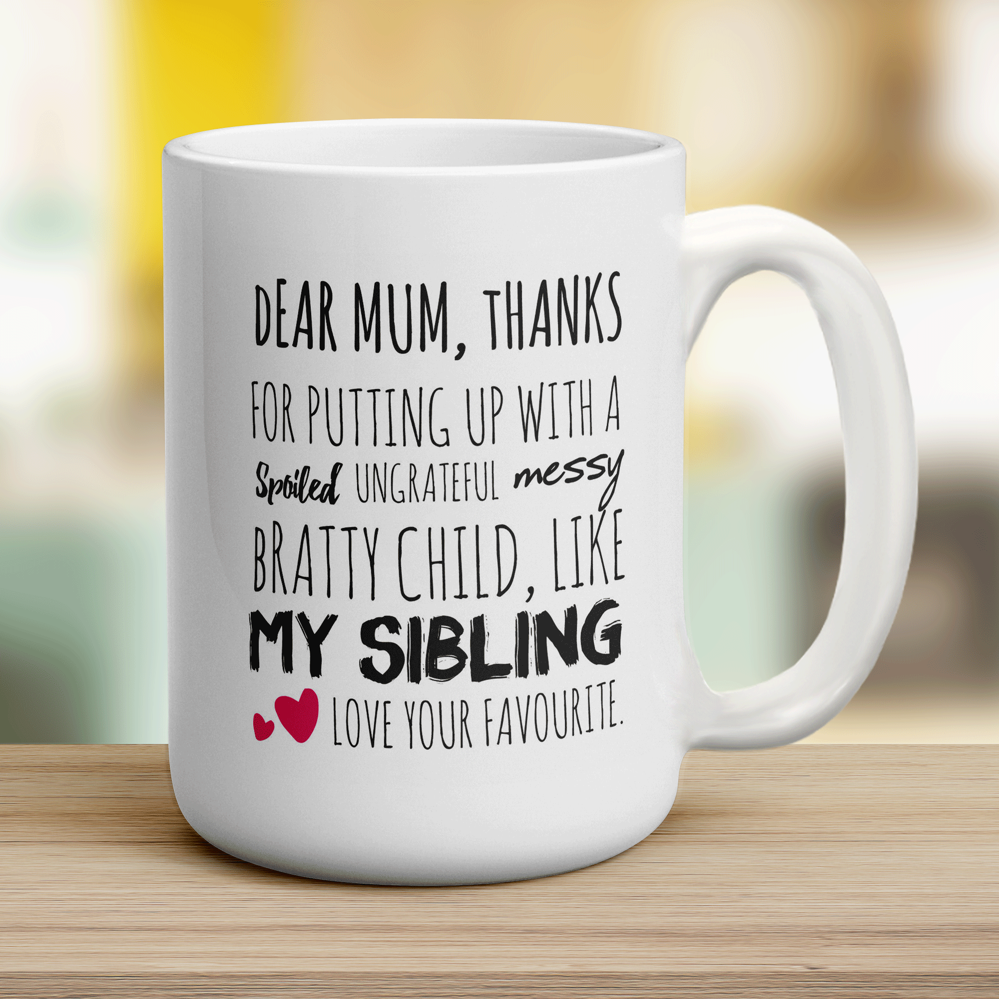 Thanks For Putting Up With A Spoiled, Ungrateful, Messy Bratty Child, Like My Sibling