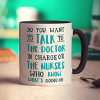 Do You Want To Talk To The Doctor In Charge or The Nurses Who Know What's Going On Mug - Standard 330ml (11oz) / Black
