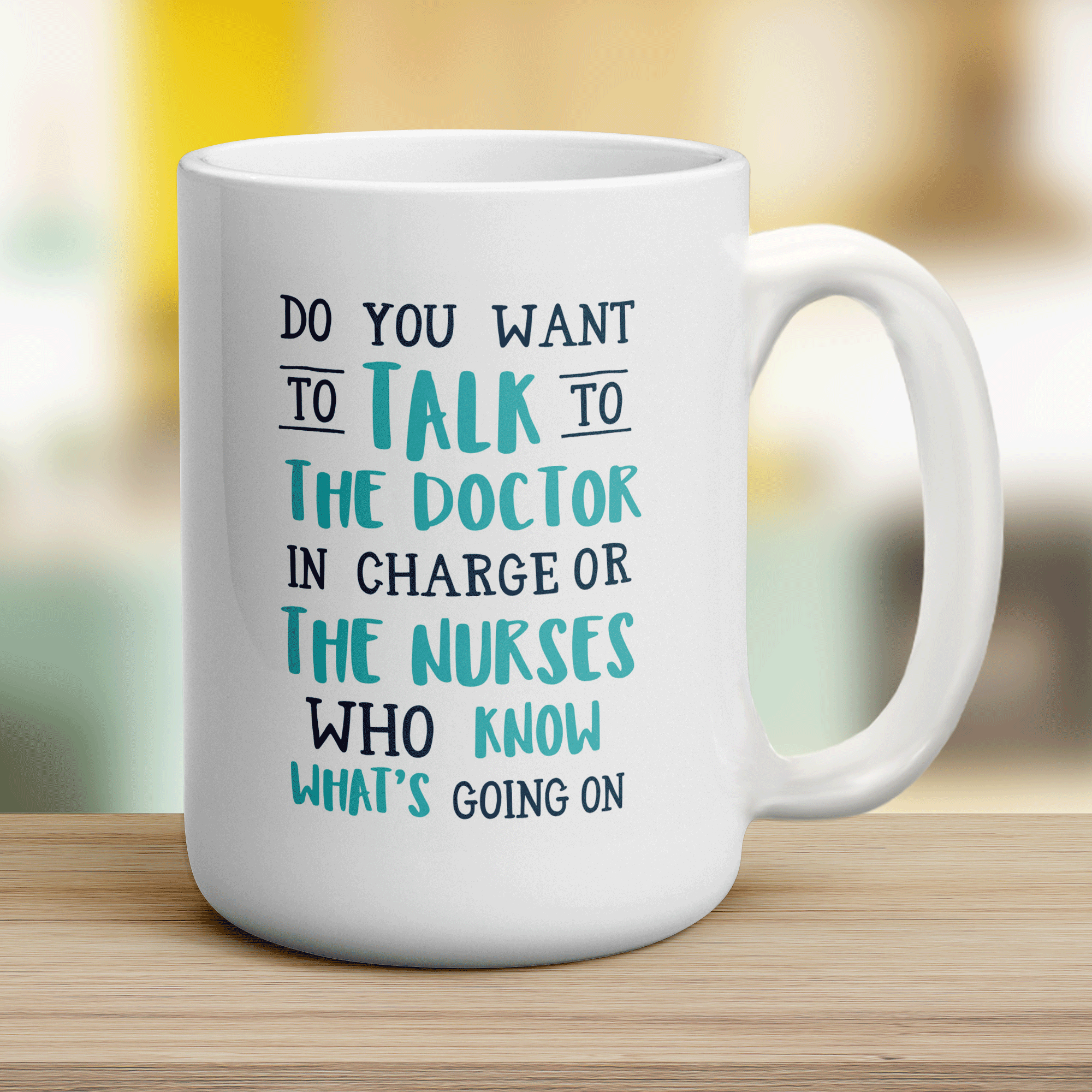 Do You Want To Talk To The Doctor In Charge or The Nurses Who Know What's Going On Mug
