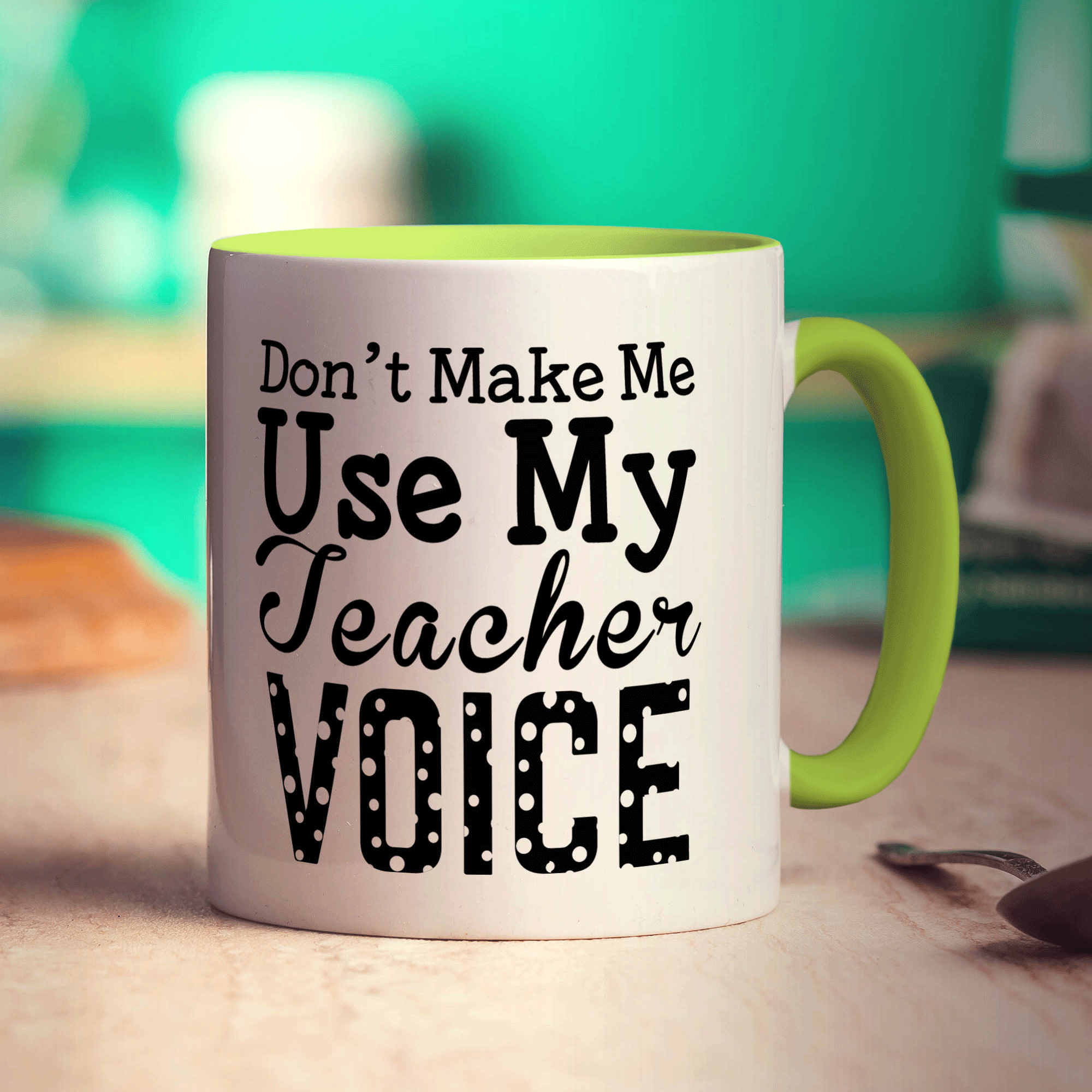 Don't Make Me Use My Teacher Voice Mug