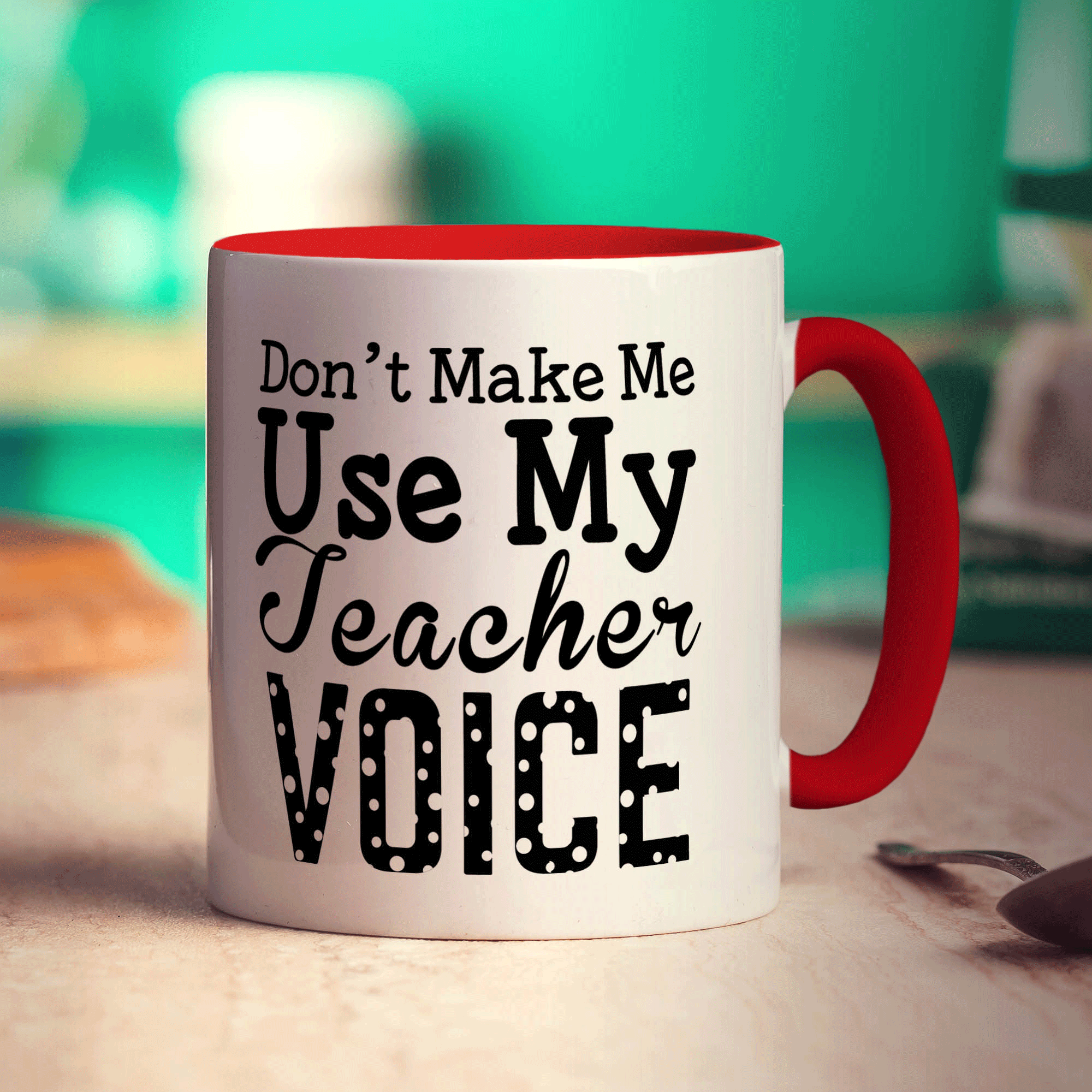 Don't Make Me Use My Teacher Voice Mug