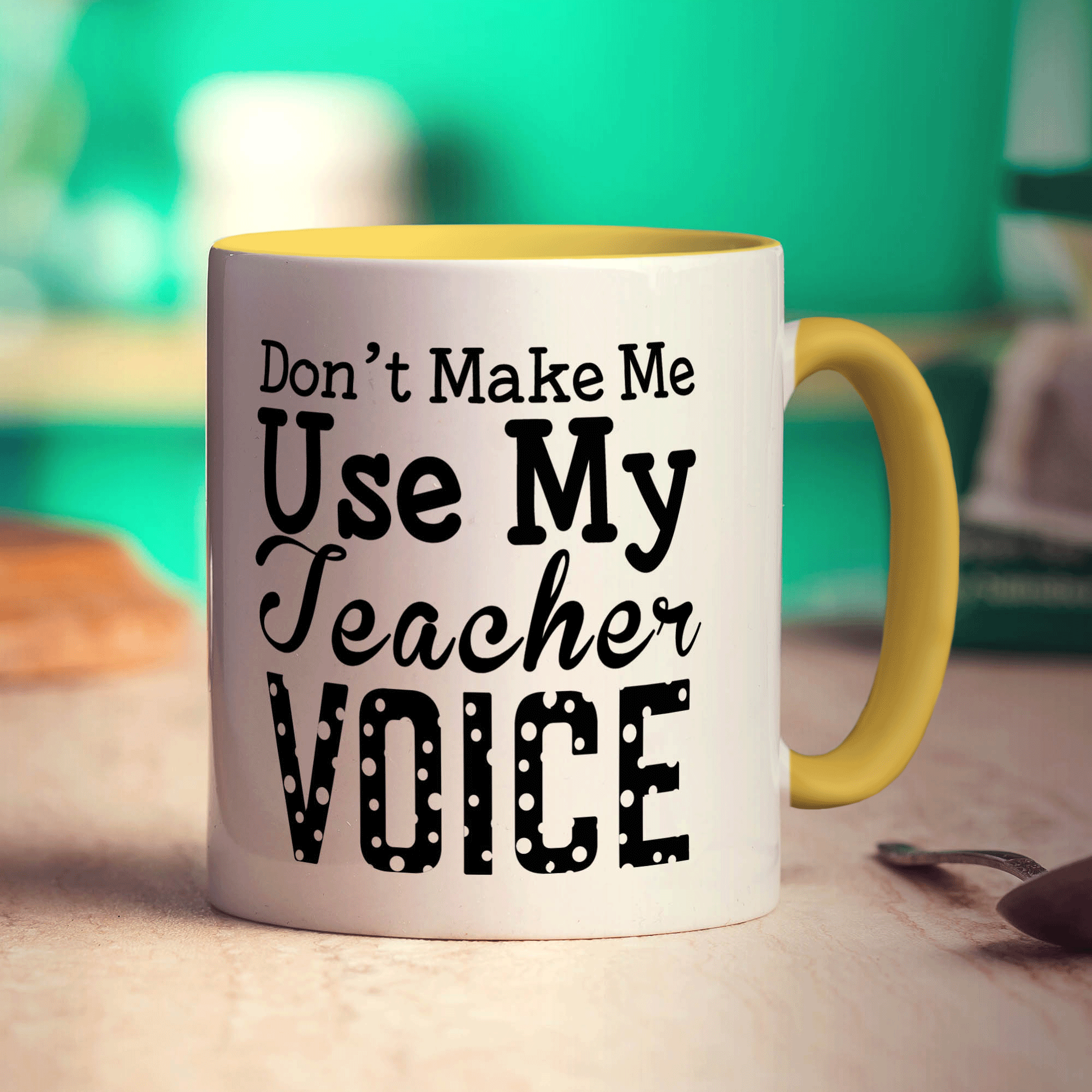 Don't Make Me Use My Teacher Voice Mug