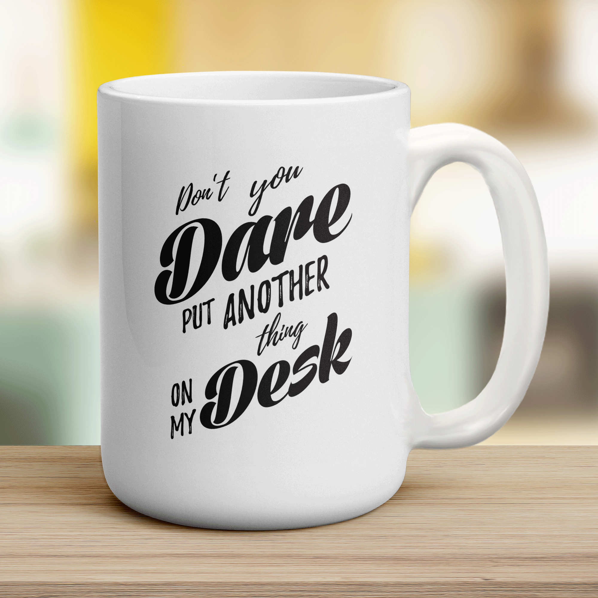Don't You Dare Put Another Thing on My Desk Mug - Jumbo 440ml (15oz) / White